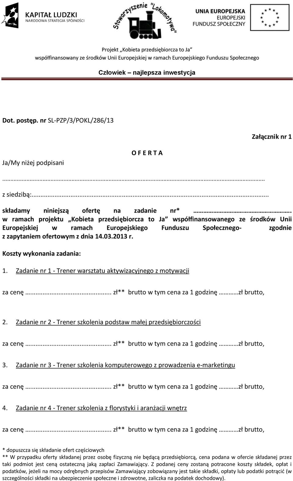 Koszty wykonania zadania: 1. Zadanie nr 1 - Trener warsztatu aktywizacyjnego z motywacji za cenę... zł** brutto w tym cena za 1 godzinę zł brutto, 2.