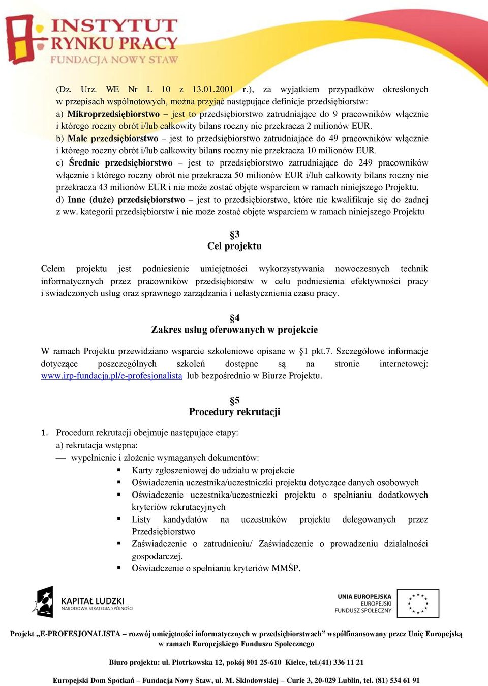 pracowników włącznie i którego roczny obrót i/lub całkowity bilans roczny nie przekracza 2 milionów EUR.