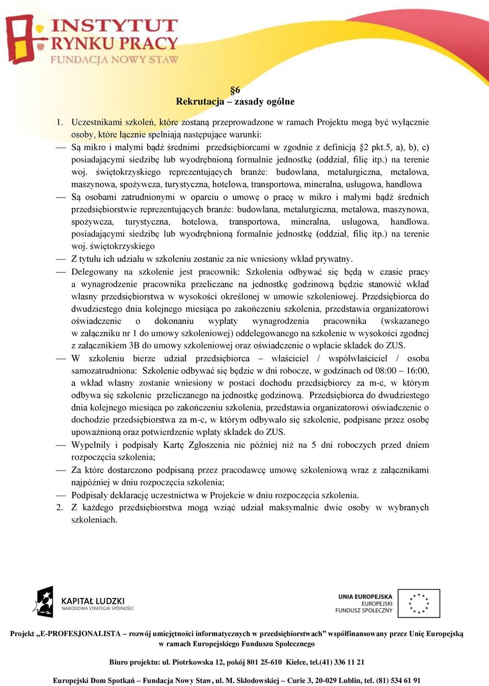 z definicją 2 pkt.5, a), b), c) posiadającymi siedzibę lub wyodrębnioną formalnie jednostkę (oddział, filię itp.) na terenie woj.