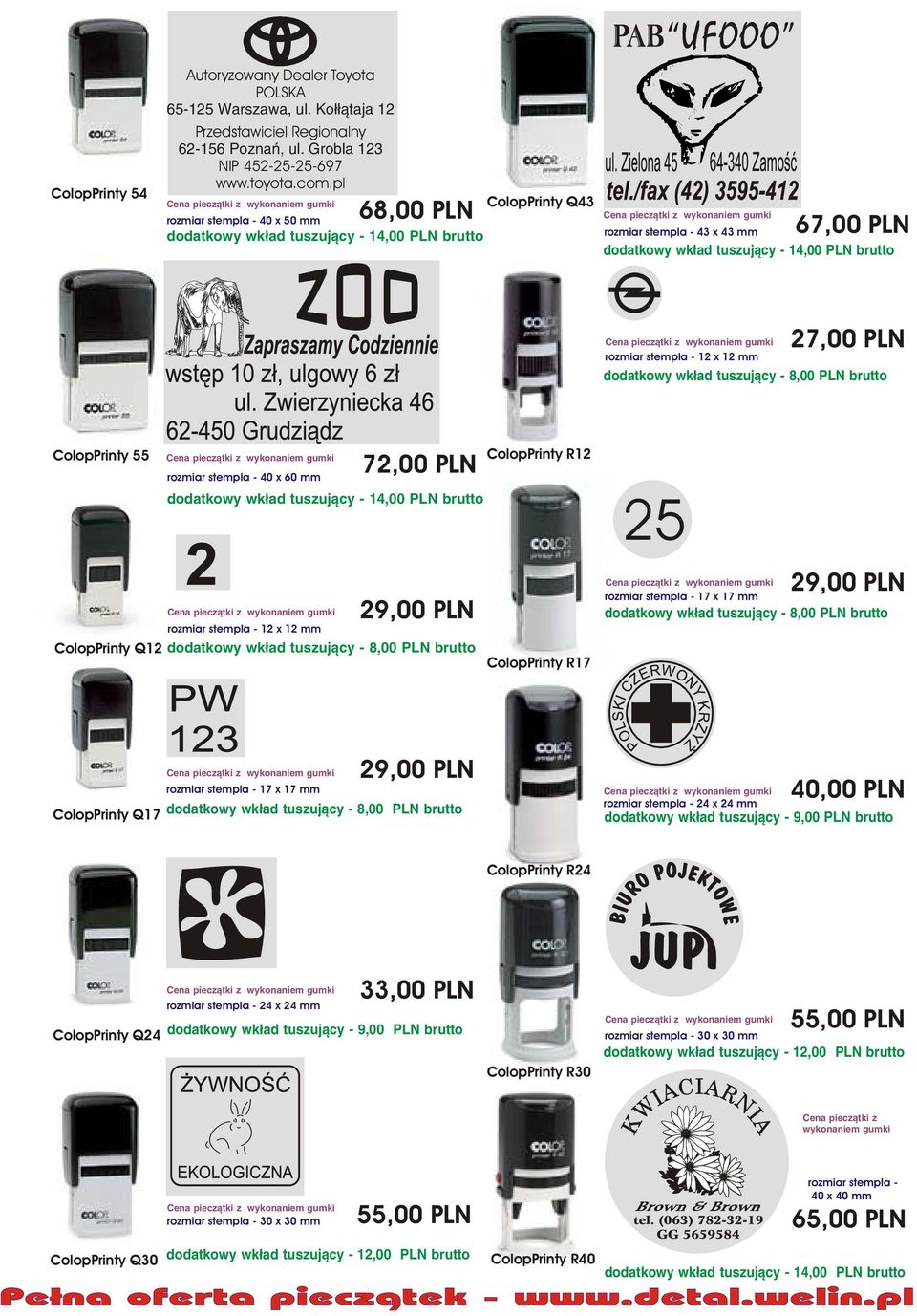 ColopPrinty R17 25 29,00 PLN - 17 x 17 mm brutto - 17 x 17 mm 29,00 PLN ColopPrinty Q17 brutto 40,00 PLN - 24 x 24 mm dodatkowy wk³ad tuszuj¹cy - 9,00 PLN brutto ColopPrinty R24-24 x 24 mm 33,00 PLN