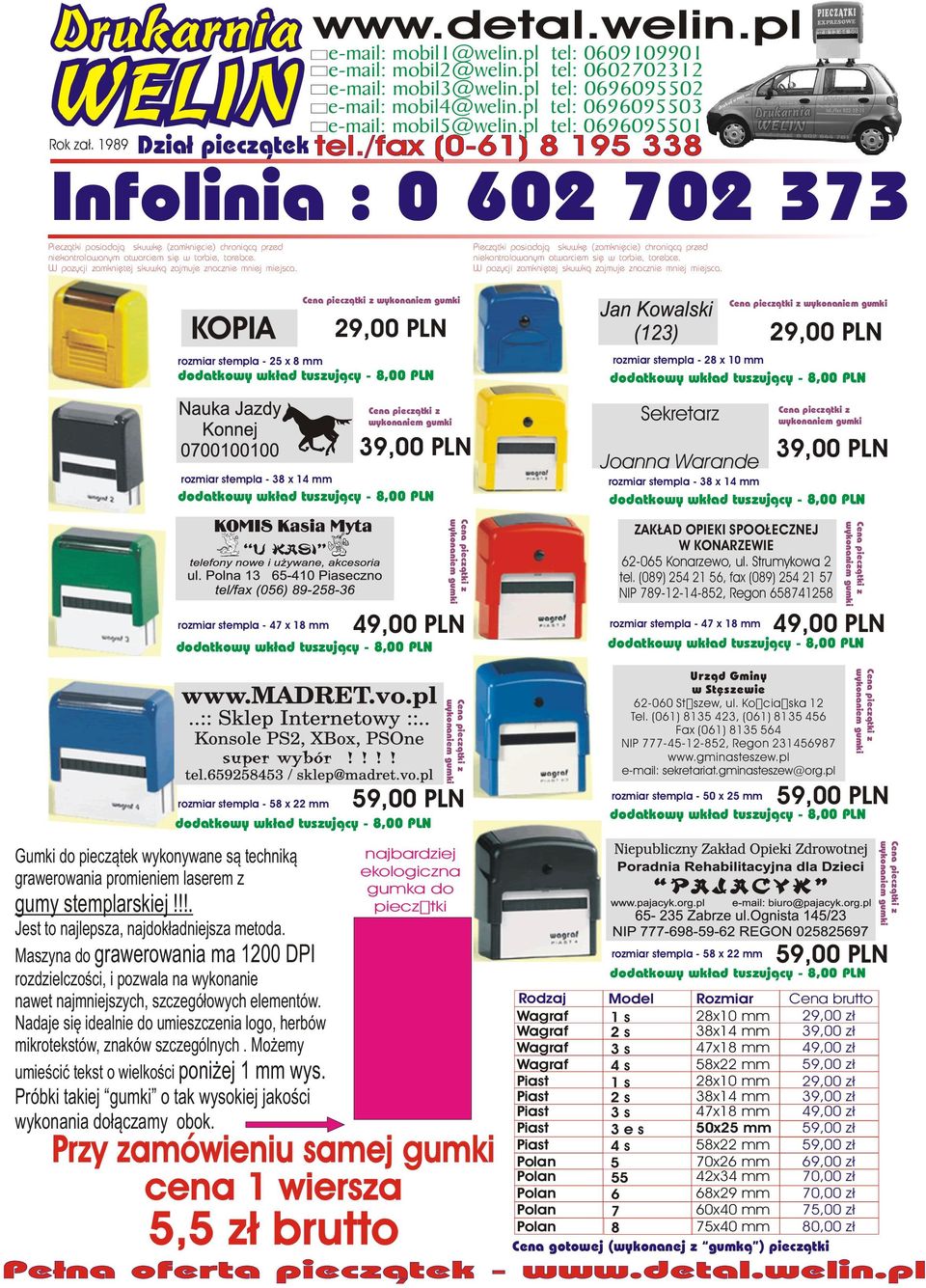 /fax (0-61) 8 195 338 Infolinia : 0 602 702 373 Piecz¹tki posiadaj¹ skuwkê (zamkniêcie) chroni¹c¹ przed niekontrolowanym otwarciem siê w torbie, torebce.