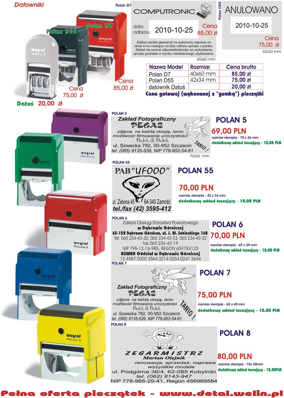 40x60 mm ANULOWANO Nazwa Model Rozmiar brutto Polan D7 Polan D55 Datuœ 40x60 mm 42x34 mm 85,00 z³ 75,00 z³ 20,00 z³ gotowej (wykonanej z gumk¹ ) piecz¹tki Polan D55 75,00 z³ 42x34 mm POLAN 5 POLAN 5