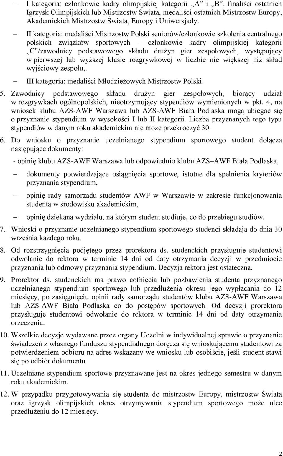 II kategoria: medaliści Mistrzostw Polski seniorów/członkowie szkolenia centralnego polskich związków sportowych członkowie kadry olimpijskiej kategorii C /zawodnicy podstawowego składu drużyn gier