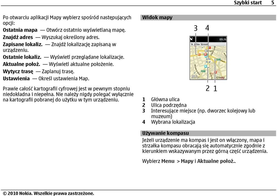 Ustawienia Określ ustawienia Map. Prawie całość kartografii cyfrowej jest w pewnym stopniu niedokładna i niepełna.