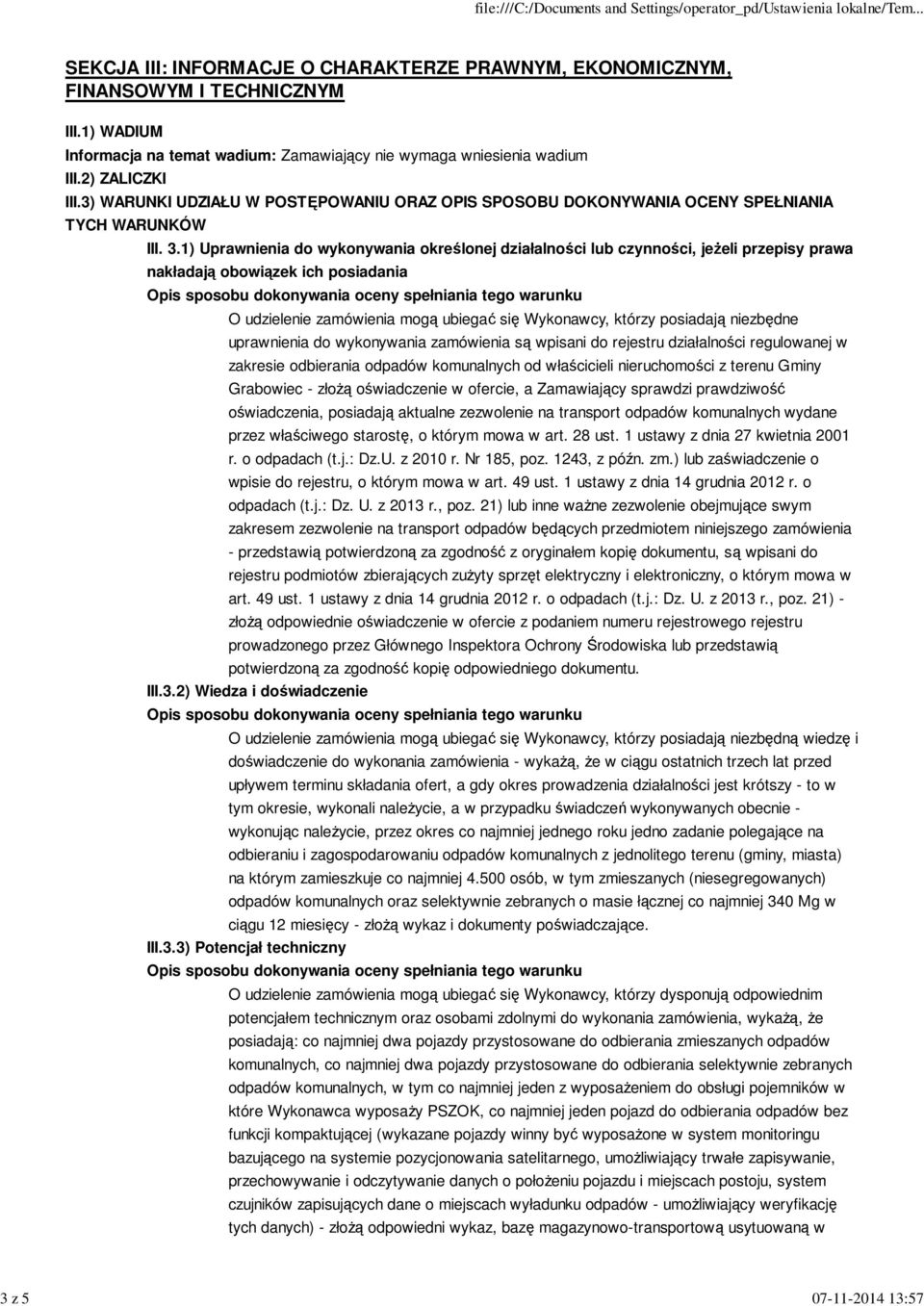 1) Uprawnienia do wykonywania określonej działalności lub czynności, jeżeli przepisy prawa nakładają obowiązek ich posiadania O udzielenie zamówienia mogą ubiegać się Wykonawcy, którzy posiadają