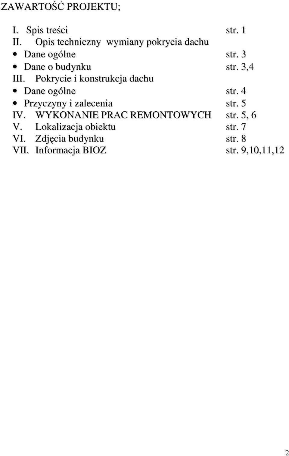 Pokrycie i konstrukcja dachu Dane ogólne str. 4 Przyczyny i zalecenia str. 5 IV.