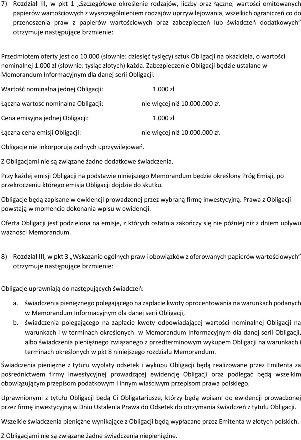 000 (słownie: dziesięć tysięcy) sztuk Obligacji na okaziciela, o wartości nominalnej 1.000 zł (słownie: tysiąc złotych) każda.