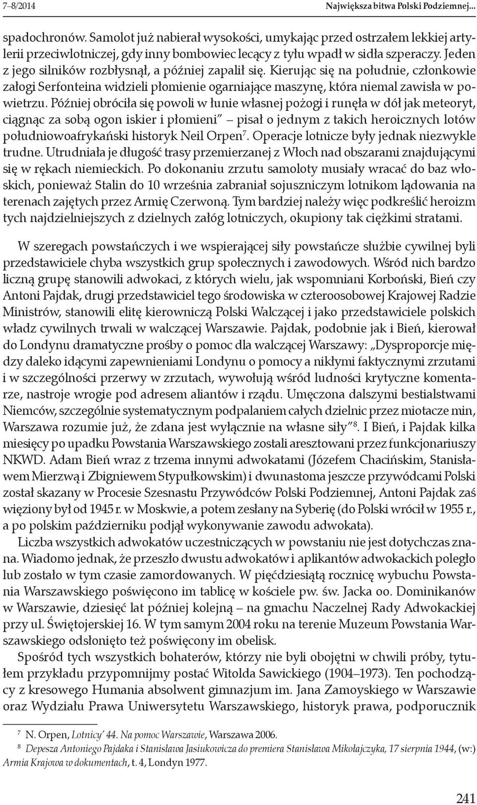 Jeden z jego silników rozbłysnął, a później zapalił się. Kierując się na południe, członkowie załogi Serfonteina widzieli płomienie ogarniające maszynę, która niemal zawisła w powietrzu.