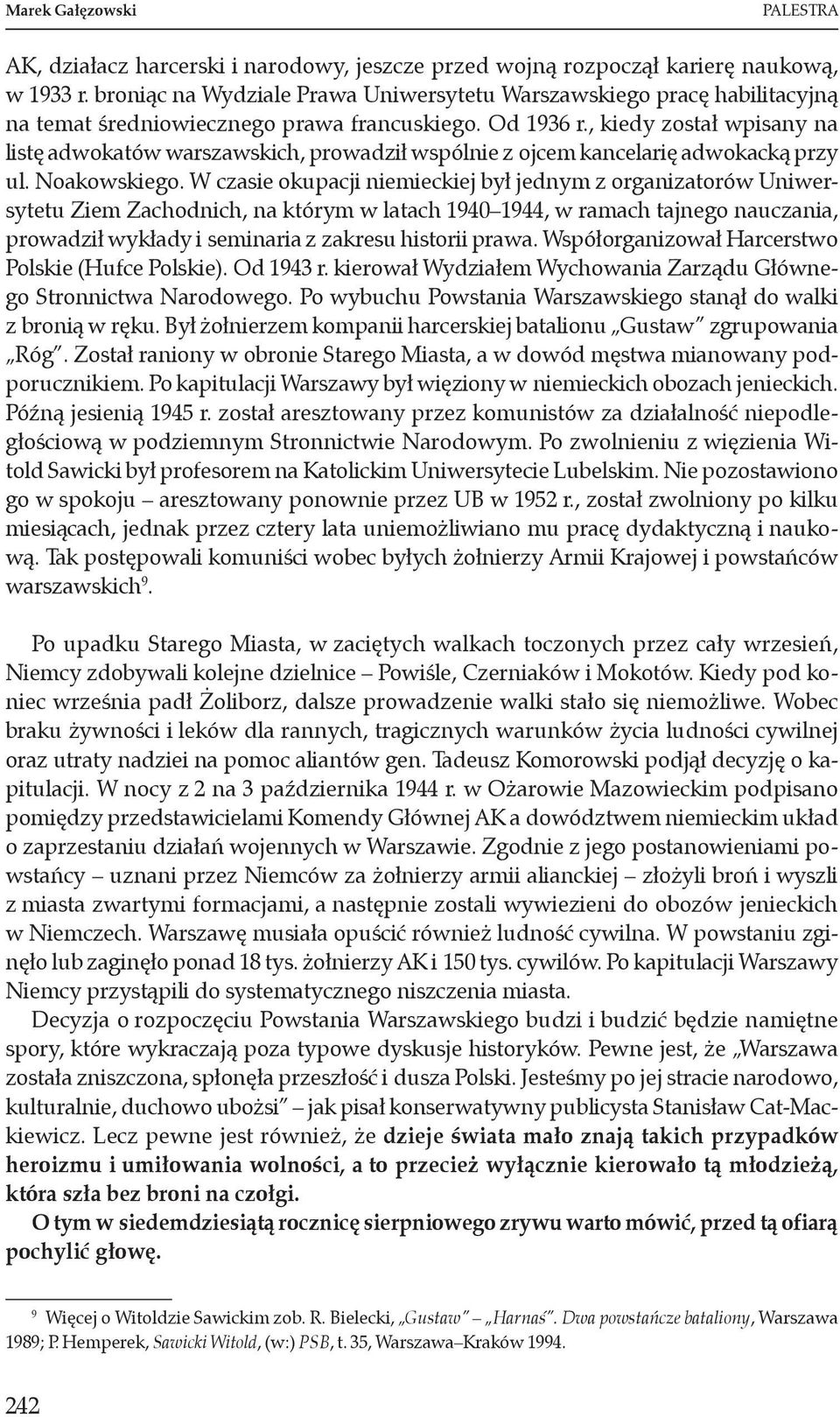 , kiedy został wpisany na listę adwokatów warszawskich, prowadził wspólnie z ojcem kancelarię adwokacką przy ul. Noakowskiego.