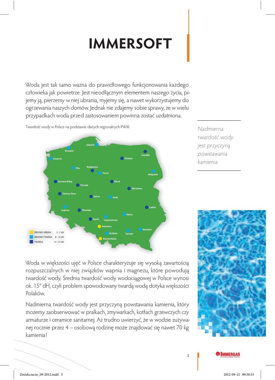 Jednak nie zdajemy sobie sprawy, że w wielu przypadkach woda przed zastosowaniem powinna zostać uzdatniona. Twardość wody w Polsce na podstawie danych regionalnych PWiK.