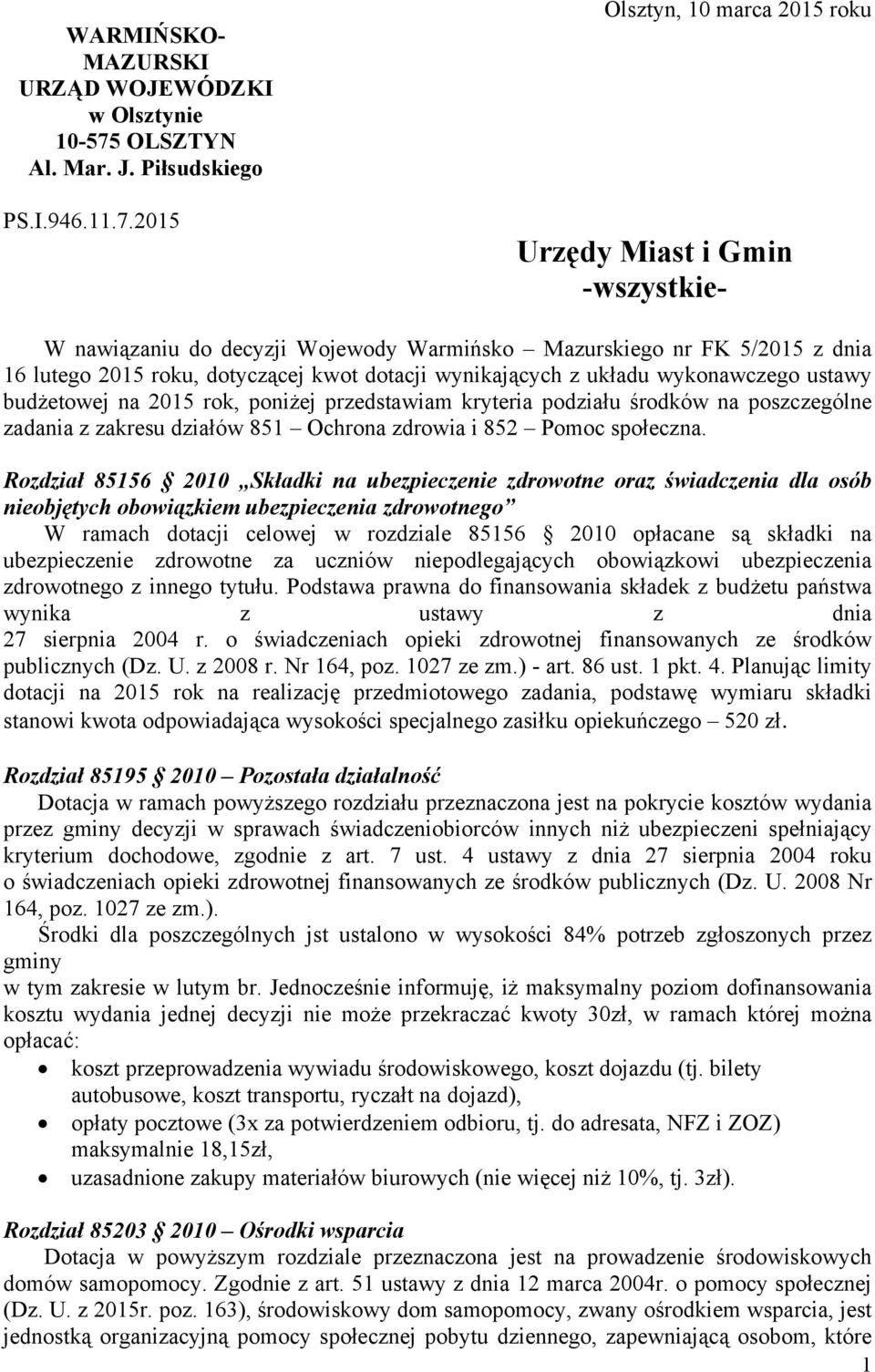 2015 Olsztyn, 10 marca 2015 roku Urzędy Miast i Gmin -wszystkie- W nawiązaniu do decyzji Wojewody Warmińsko Mazurskiego nr FK 5/2015 z dnia 16 lutego 2015 roku, dotyczącej kwot dotacji wynikających z