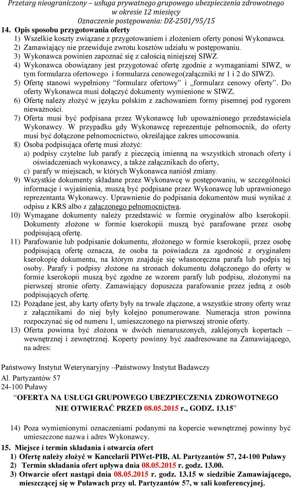 4) Wykonawca obowiązany jest przygotować ofertę zgodnie z wymaganiami SIWZ, w tym formularza ofertowego i formularza cenowego(załączniki nr 1 i 2 do SIWZ).