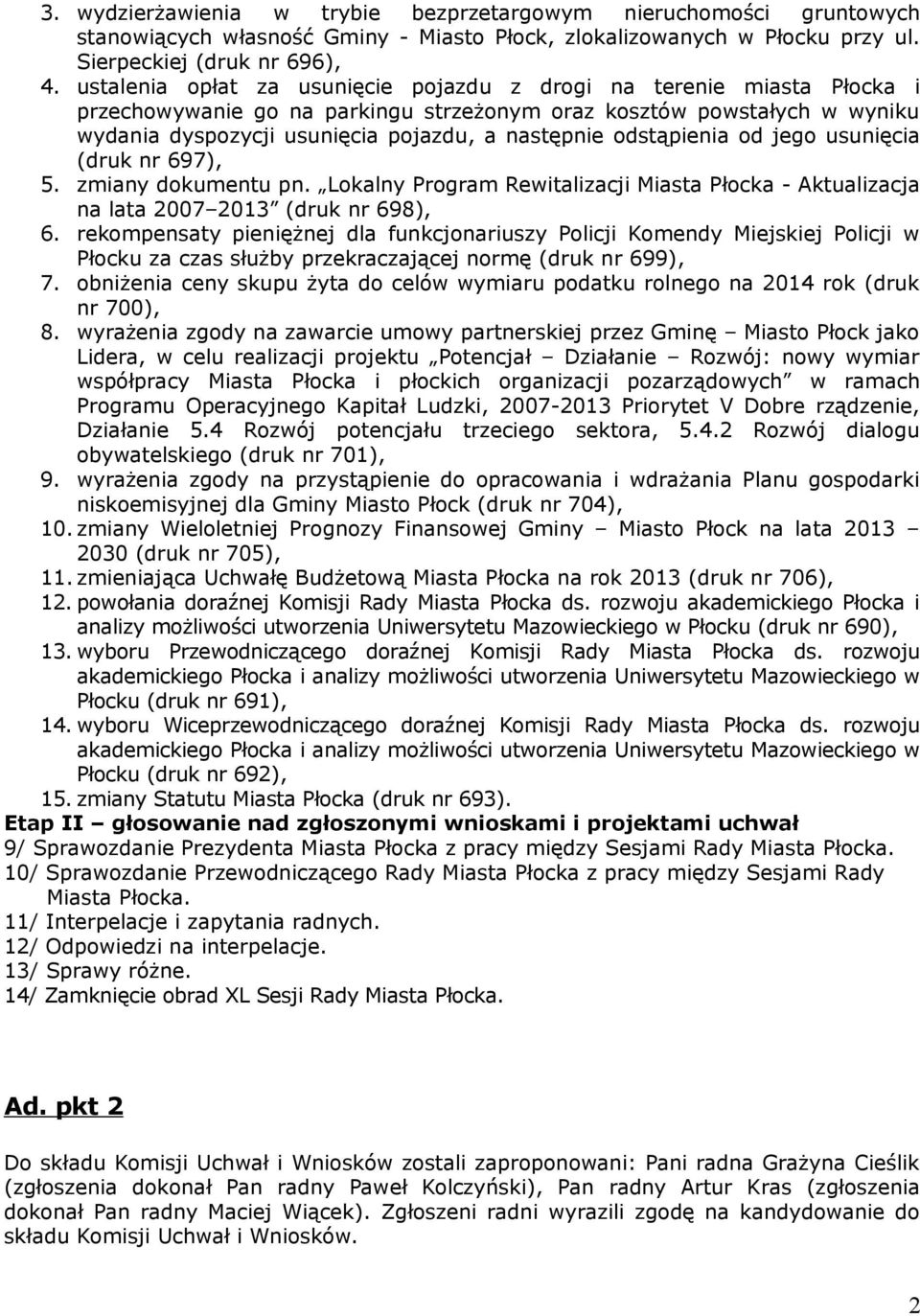 odstąpienia od jego usunięcia (druk nr 697), 5. zmiany dokumentu pn. Lokalny Program Rewitalizacji Miasta Płocka - Aktualizacja na lata 2007 2013 (druk nr 698), 6.