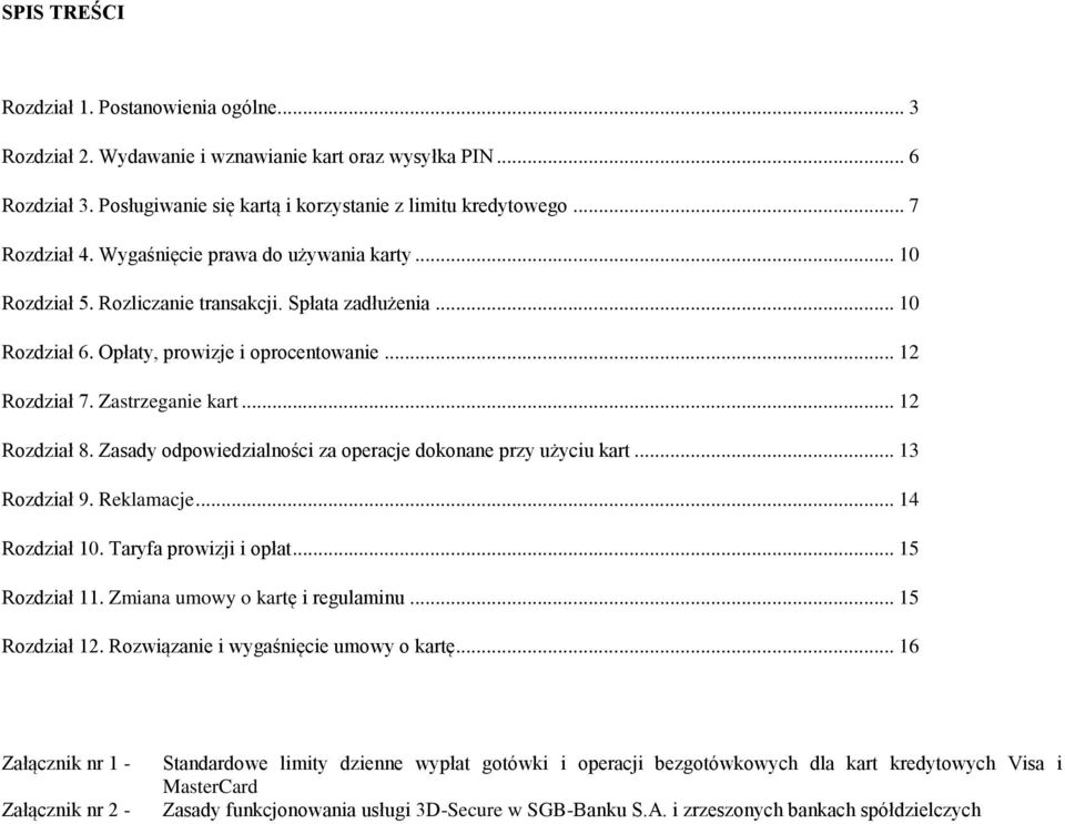 Zasady odpowiedzialności za operacje dokonane przy użyciu kart... 13 Rozdział 9. Reklamacje... 14 Rozdział 10. Taryfa prowizji i opłat... 15 Rozdział 11. Zmiana umowy o kartę i regulaminu.