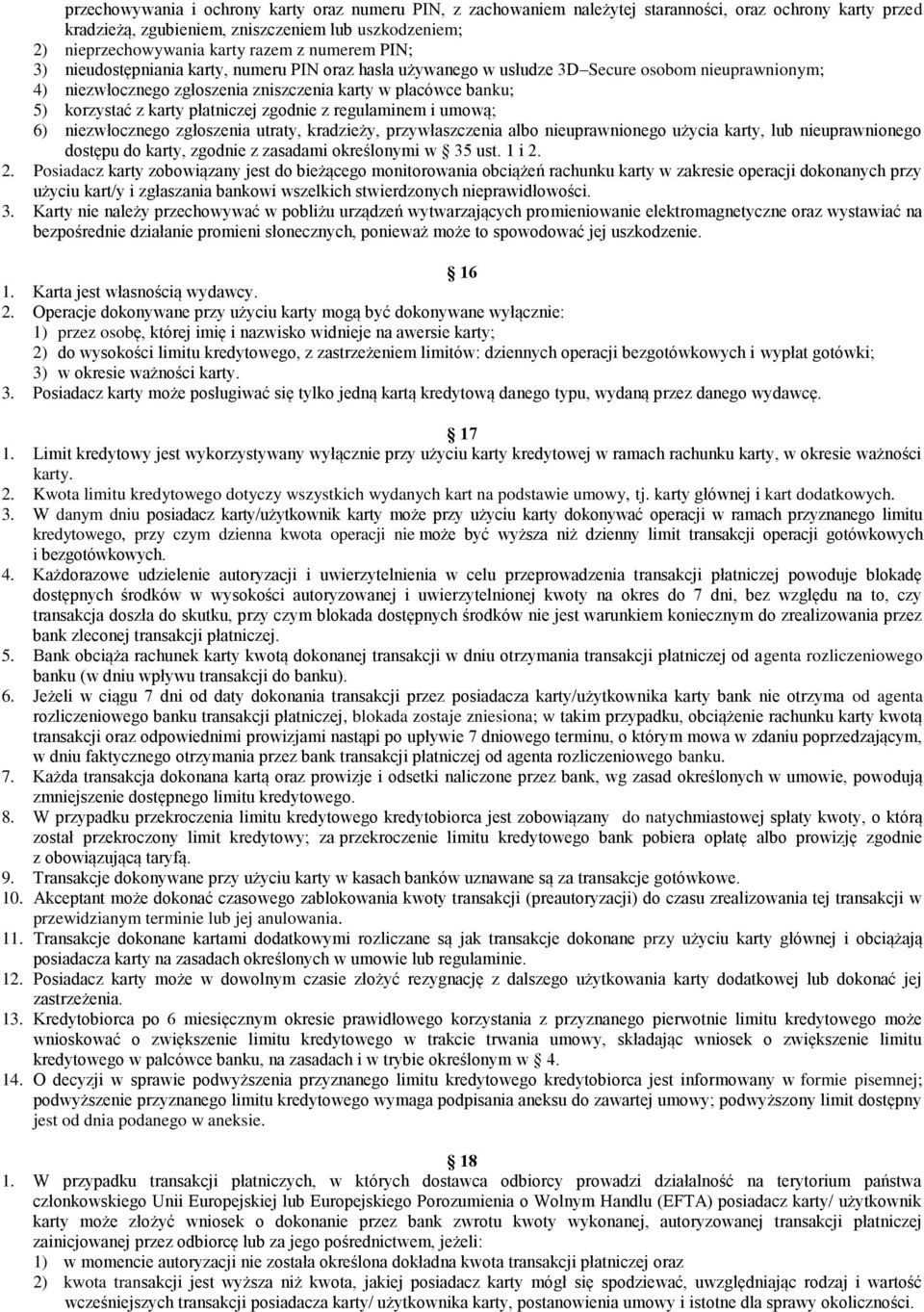 płatniczej zgodnie z regulaminem i umową; 6) niezwłocznego zgłoszenia utraty, kradzieży, przywłaszczenia albo nieuprawnionego użycia karty, lub nieuprawnionego dostępu do karty, zgodnie z zasadami