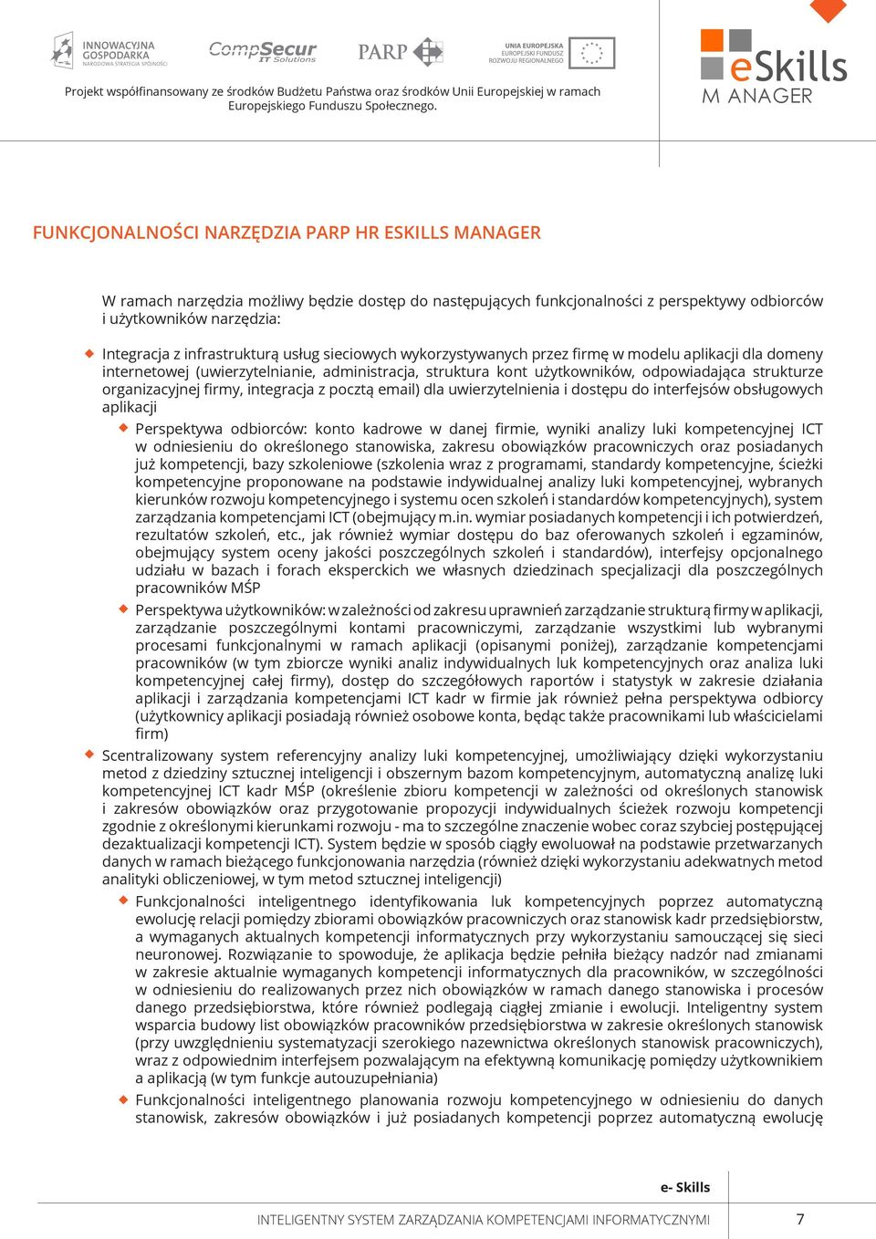 organizacyjnej firmy, integracja z pocztą email) dla uwierzytelnienia i dostępu do interfejsów obsługowych aplikacji Perspektywa odbiorców: konto kadrowe w danej firmie, wyniki analizy luki