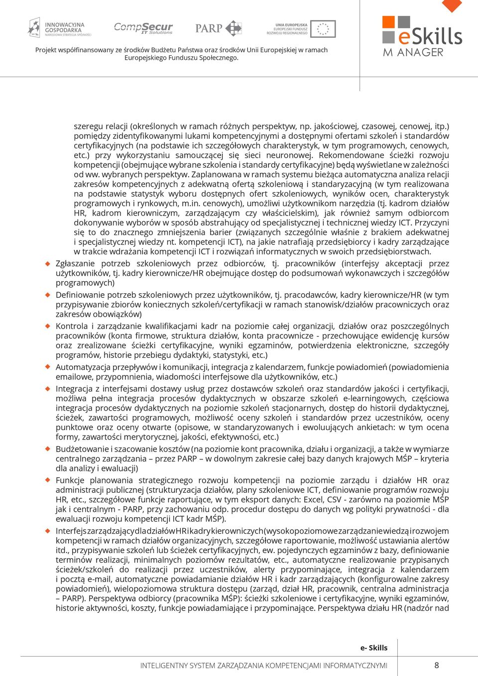 ) przy wykorzystaniu samouczącej się sieci neuronowej. Rekomendowane ścieżki rozwoju kompetencji (obejmujące wybrane szkolenia i standardy certyfikacyjne) będą wyświetlane w zależności od ww.