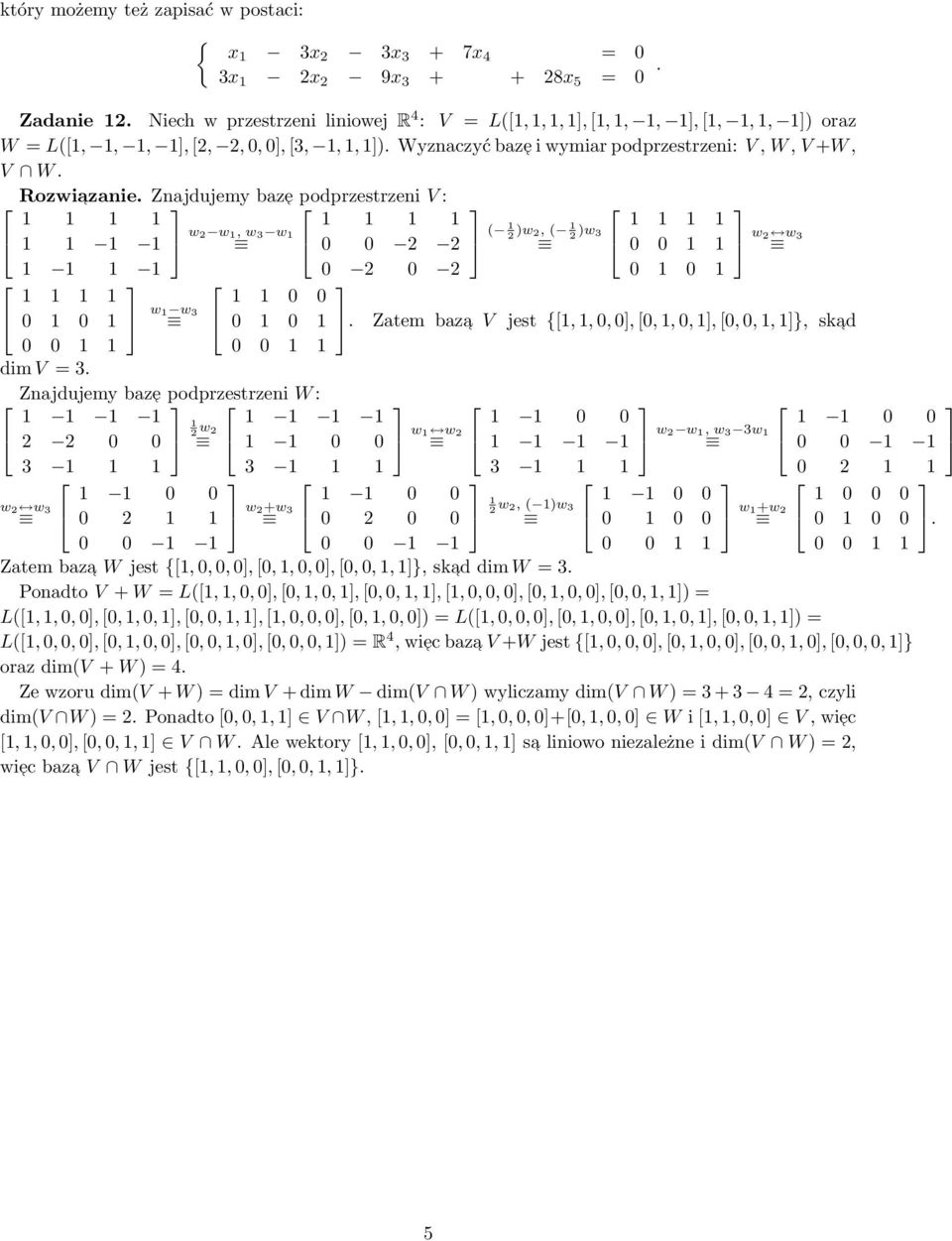 Znajdujem baze podprzestrzeni V : 2 1, 3 1 1 1 1 1 0 0 2 2 ( 1 2 )2, ( 1 2 )3 2 3 1 1 1 1 0 2 0 2 0 1 0 1 0 1 0 1 dim V 3.
