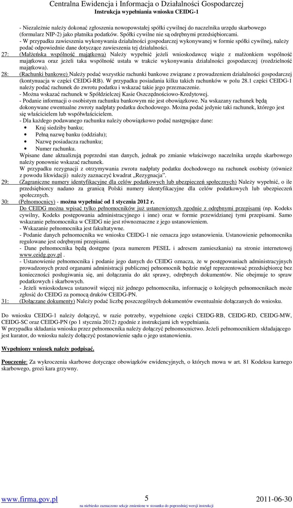 27: (MałŜeńska wspólność majątkowa) NaleŜy wypełnić jeŝeli wnioskodawcę wiąŝe z małŝonkiem wspólność majątkowa oraz jeŝeli taka wspólność ustała w trakcie wykonywania działalności gospodarczej