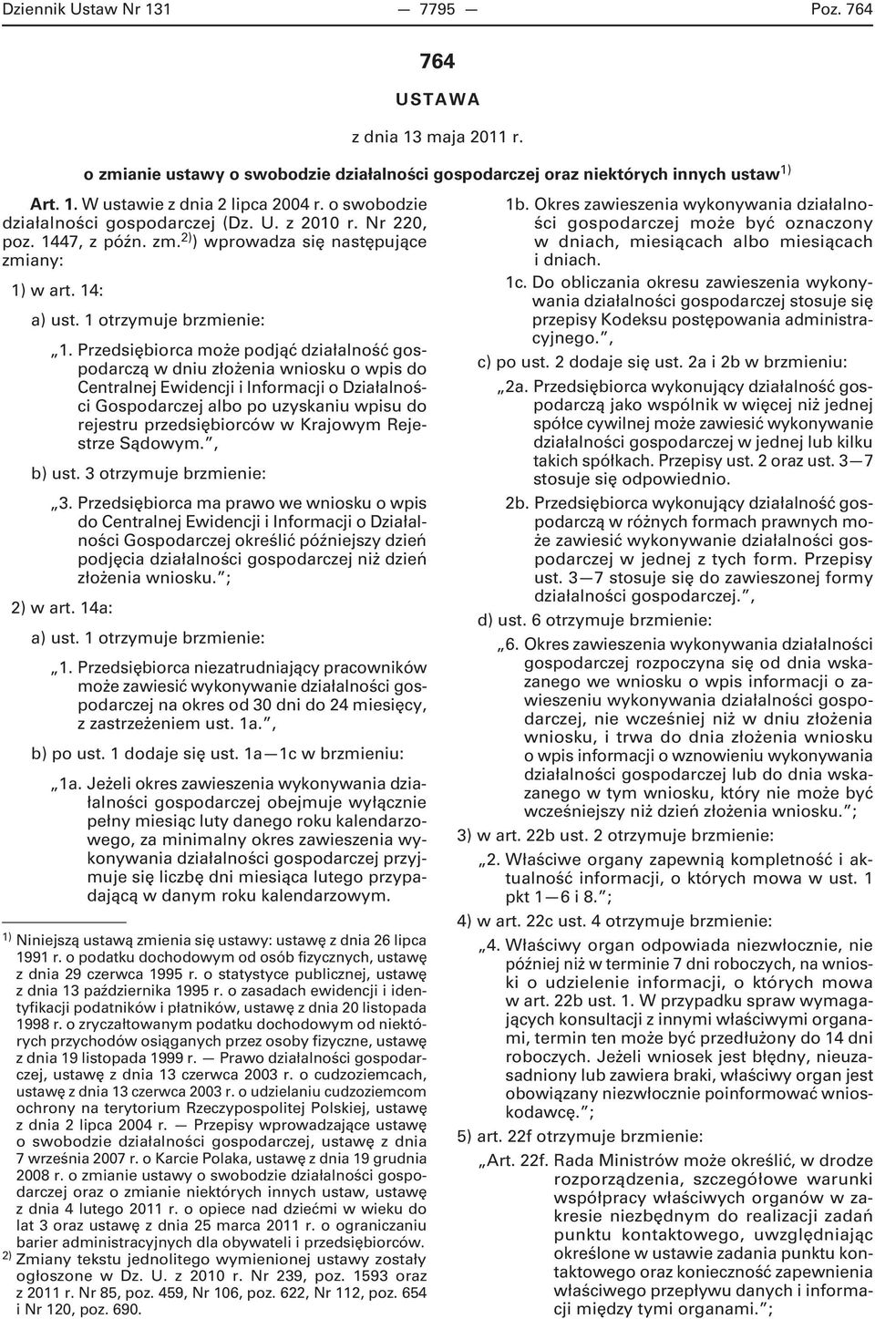 Przedsiębiorca może podjąć działalność gospodarczą w dniu złożenia wniosku o wpis do Centralnej Ewidencji i Informacji o Działalności Gospodarczej albo po uzyskaniu wpisu do rejestru przedsiębiorców