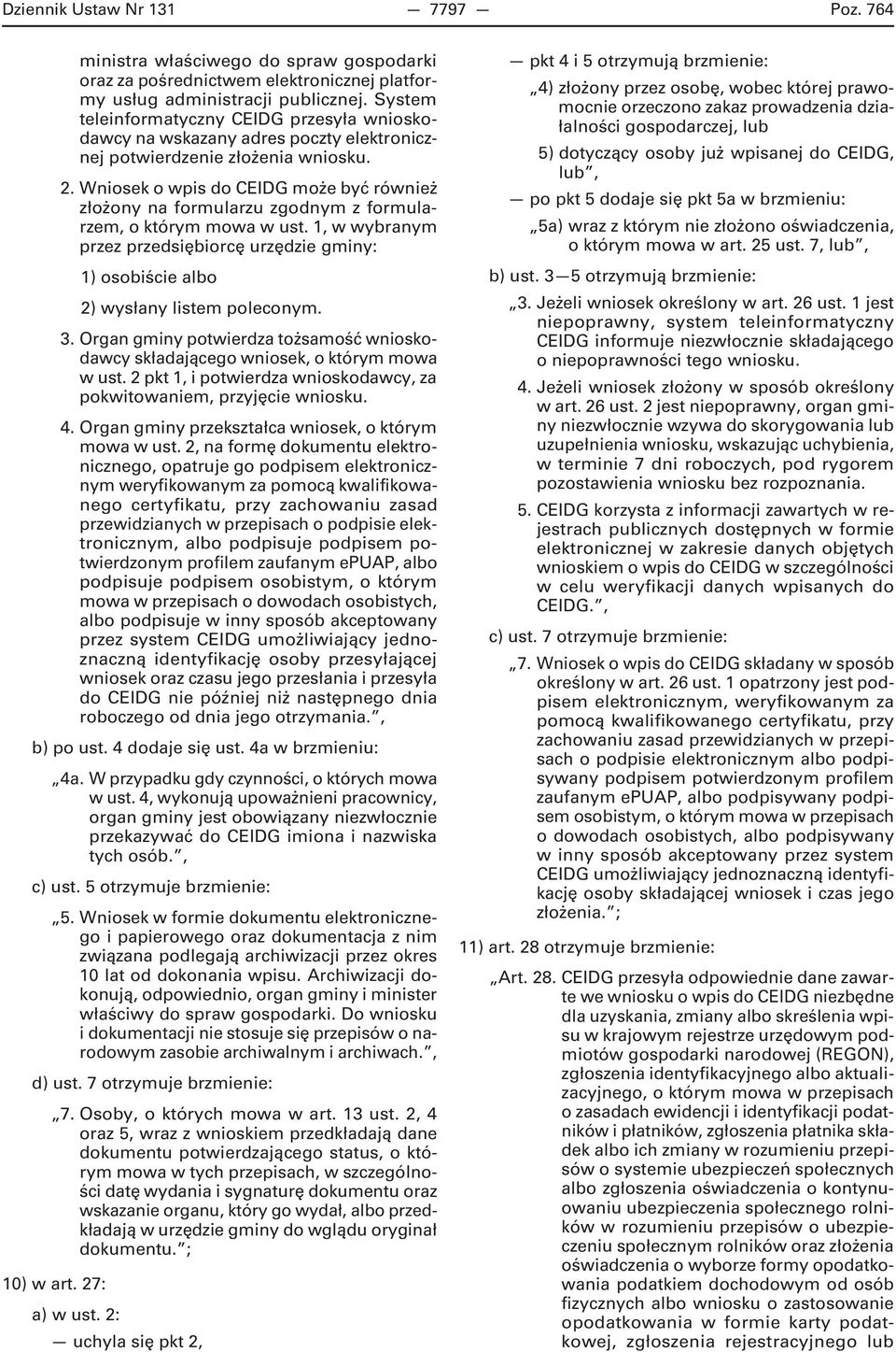 Wniosek o wpis do CEIDG może być również złożony na formularzu zgodnym z formularzem, o którym mowa w ust.