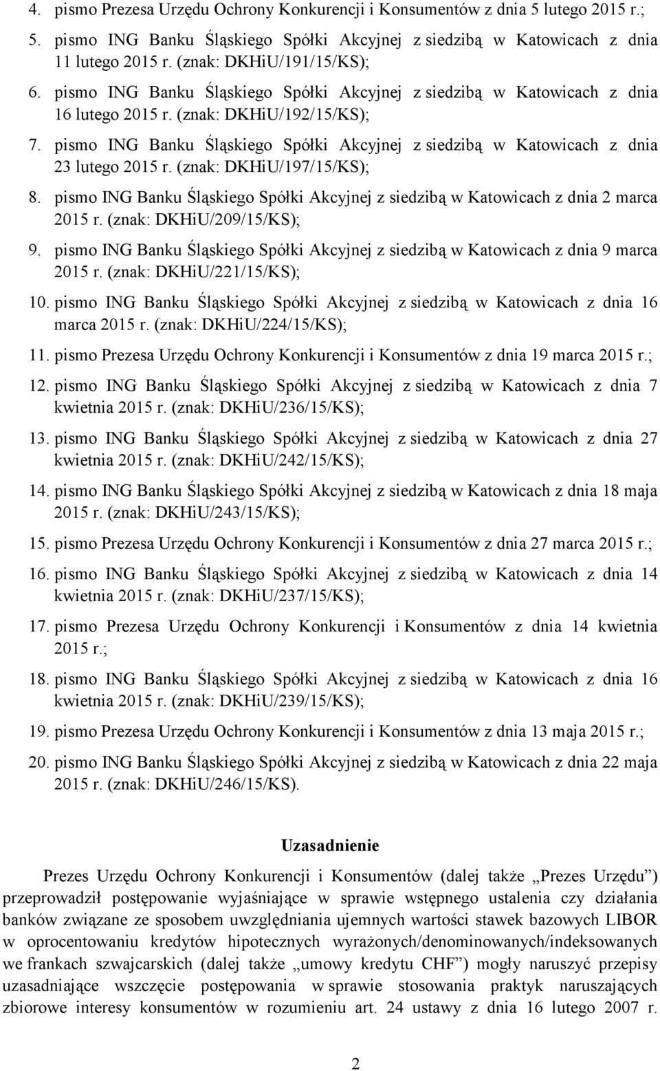 pismo ING Banku Śląskiego Spółki Akcyjnej z siedzibą w Katowicach z dnia 23 lutego 2015 r. (znak: DKHiU/197/15/KS); 8.