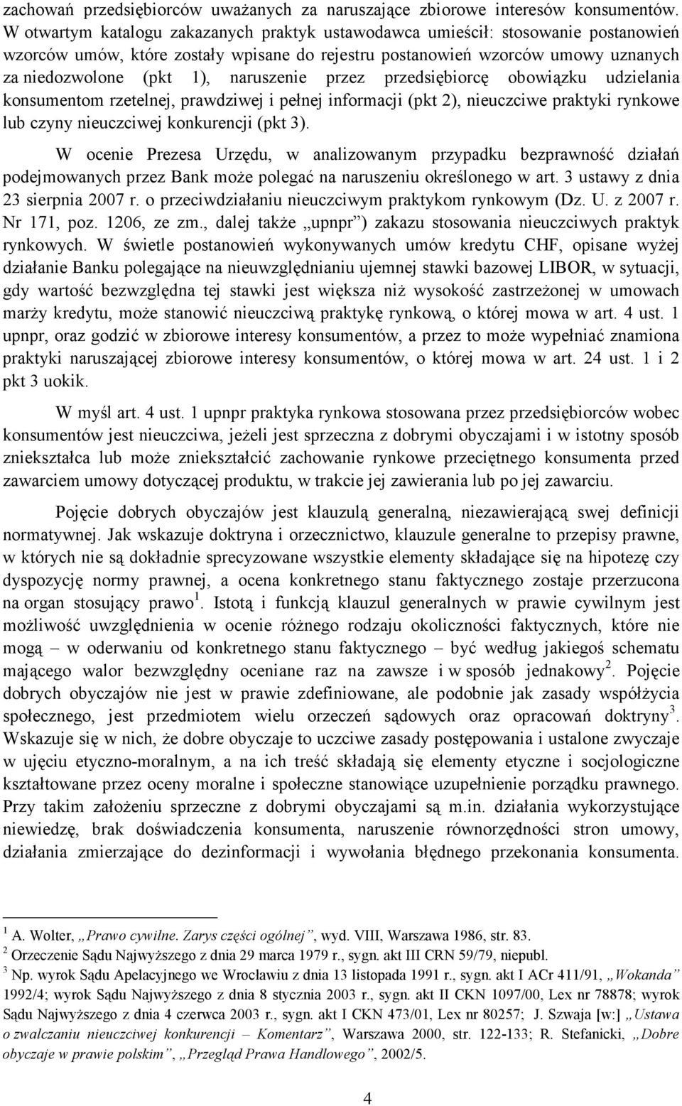 naruszenie przez przedsiębiorcę obowiązku udzielania konsumentom rzetelnej, prawdziwej i pełnej informacji (pkt 2), nieuczciwe praktyki rynkowe lub czyny nieuczciwej konkurencji (pkt 3).