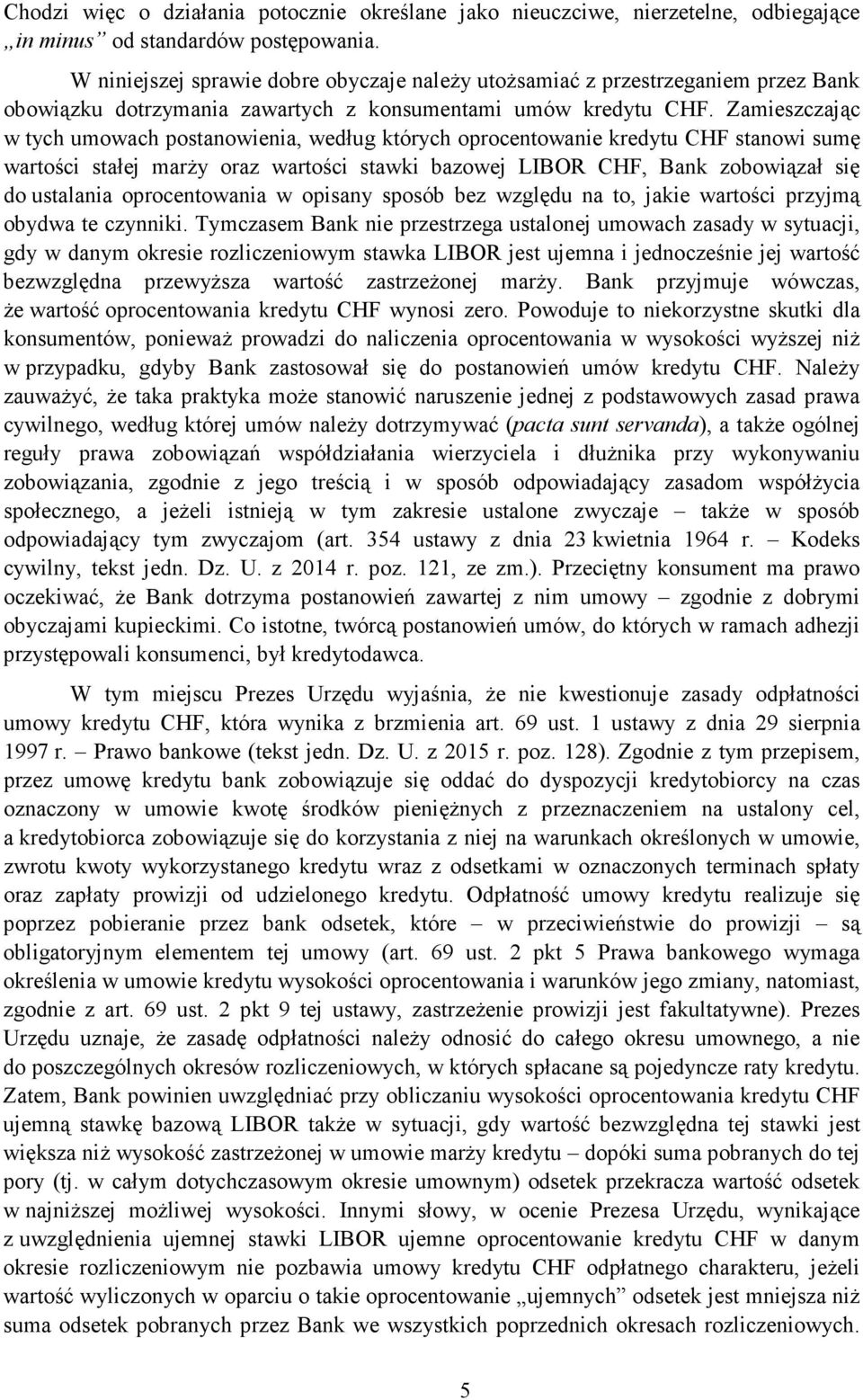 Zamieszczając w tych umowach postanowienia, według których oprocentowanie kredytu CHF stanowi sumę wartości stałej marŝy oraz wartości stawki bazowej LIBOR CHF, Bank zobowiązał się do ustalania