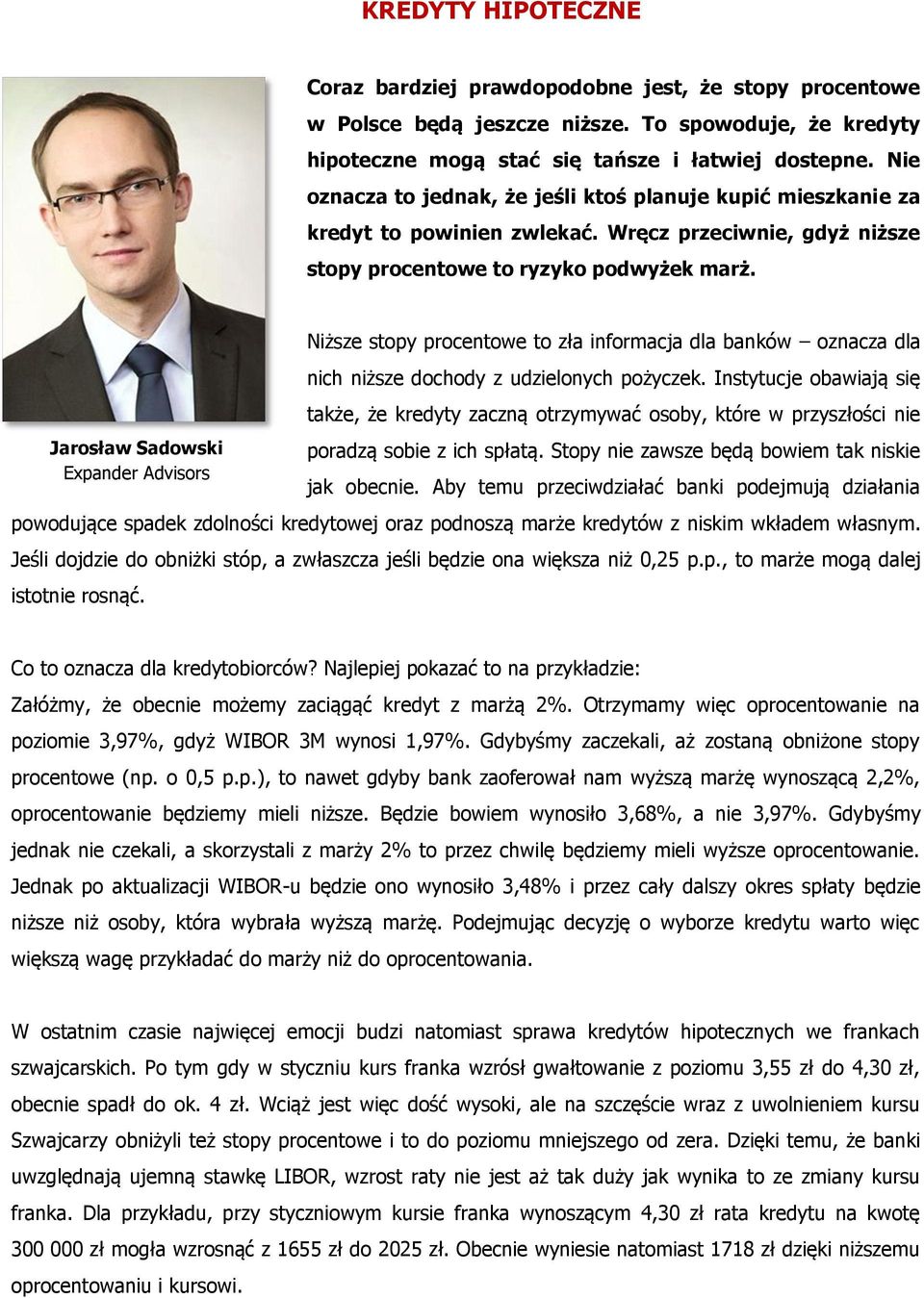 Jarosław Sadowski Expander Advisors Niższe stopy procentowe to zła informacja dla banków oznacza dla nich niższe dochody z udzielonych pożyczek.