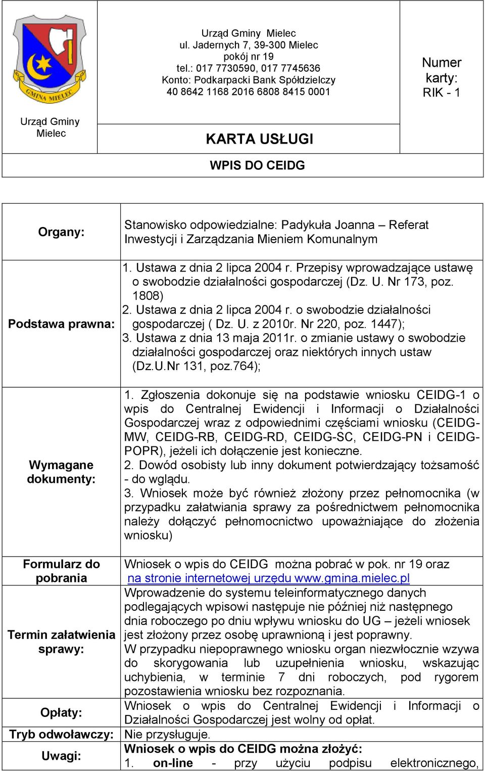 dokumenty: Stanowisko odpowiedzialne: Padykuła Joanna Referat Inwestycji i Zarządzania Mieniem Komunalnym 1. Ustawa z dnia 2 lipca 2004 r.