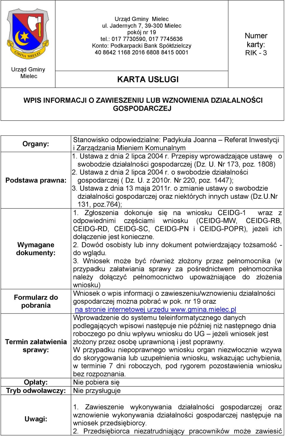 DZIAŁALNOŚCI GOSPODARCZEJ Stanowisko odpowiedzialne: Padykuła Joanna Referat Inwestycji Organy: i Zarządzania Mieniem Komunalnym 1. Ustawa z dnia 2 lipca 2004 r.