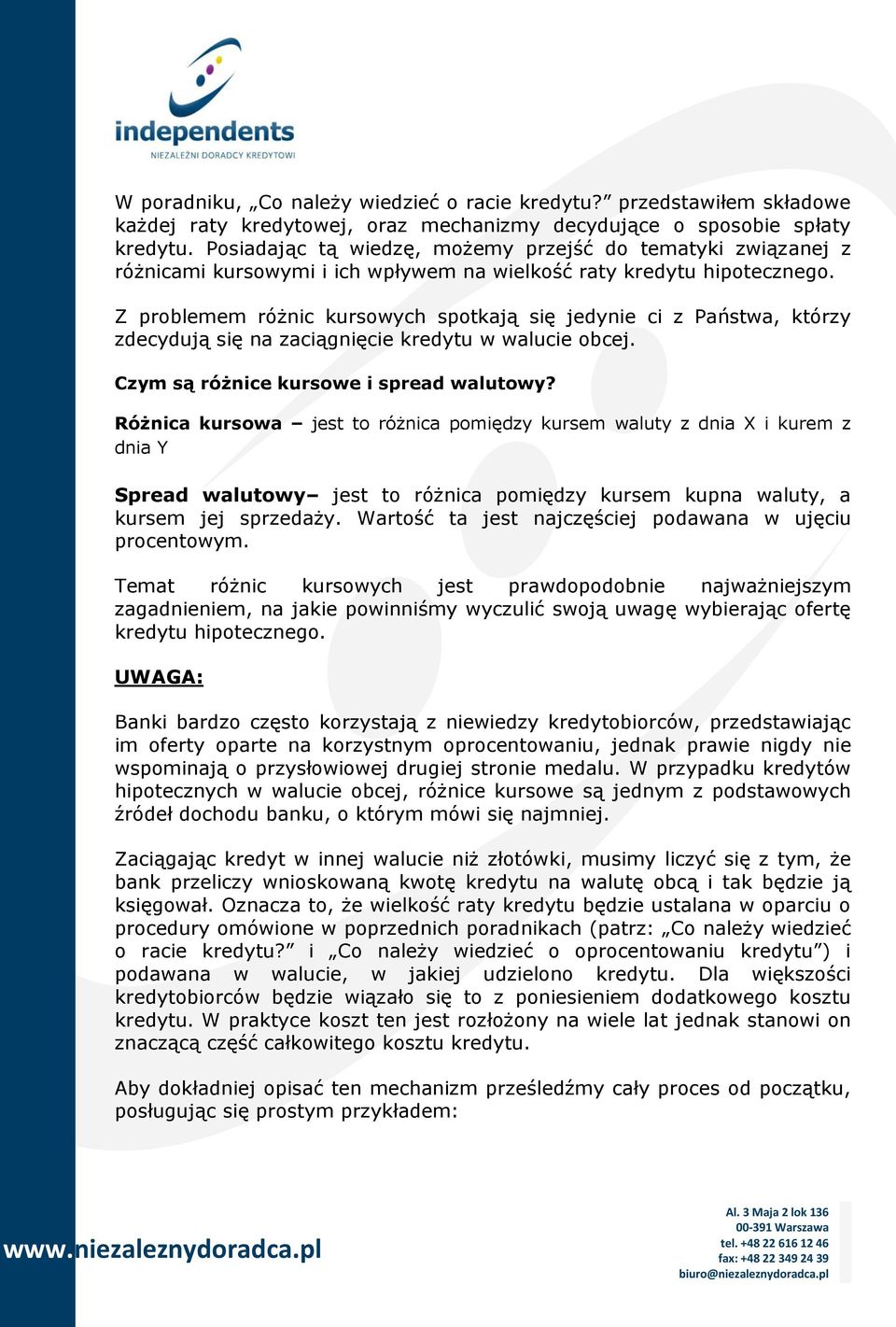 Z problemem różnic kursowych spotkają się jedynie ci z Państwa, którzy zdecydują się na zaciągnięcie kredytu w walucie obcej. Czym są różnice kursowe i spread walutowy?