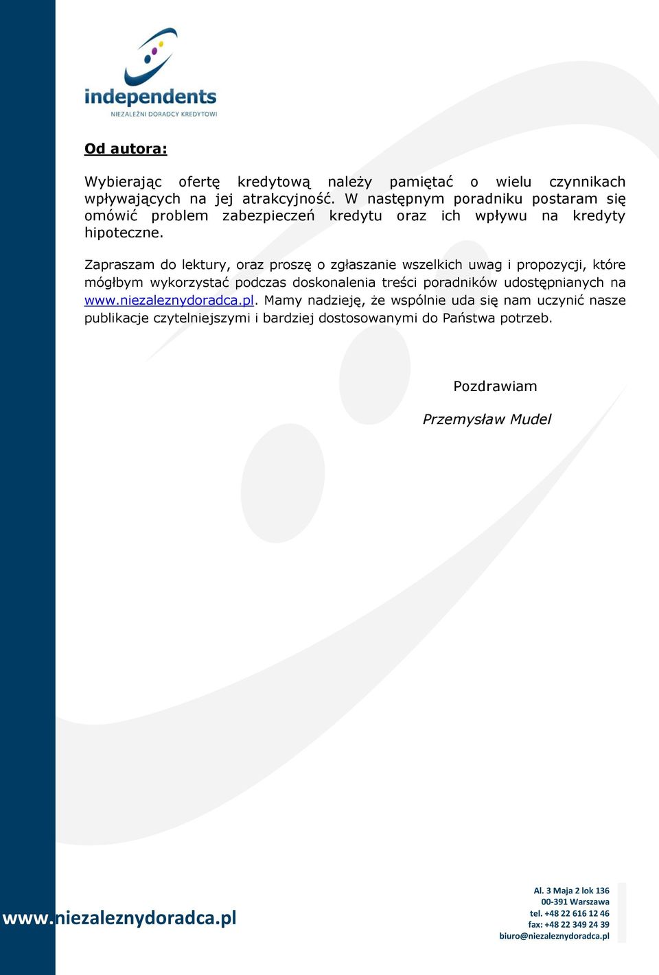 Zapraszam do lektury, oraz proszę o zgłaszanie wszelkich uwag i propozycji, które mógłbym wykorzystać podczas doskonalenia treści