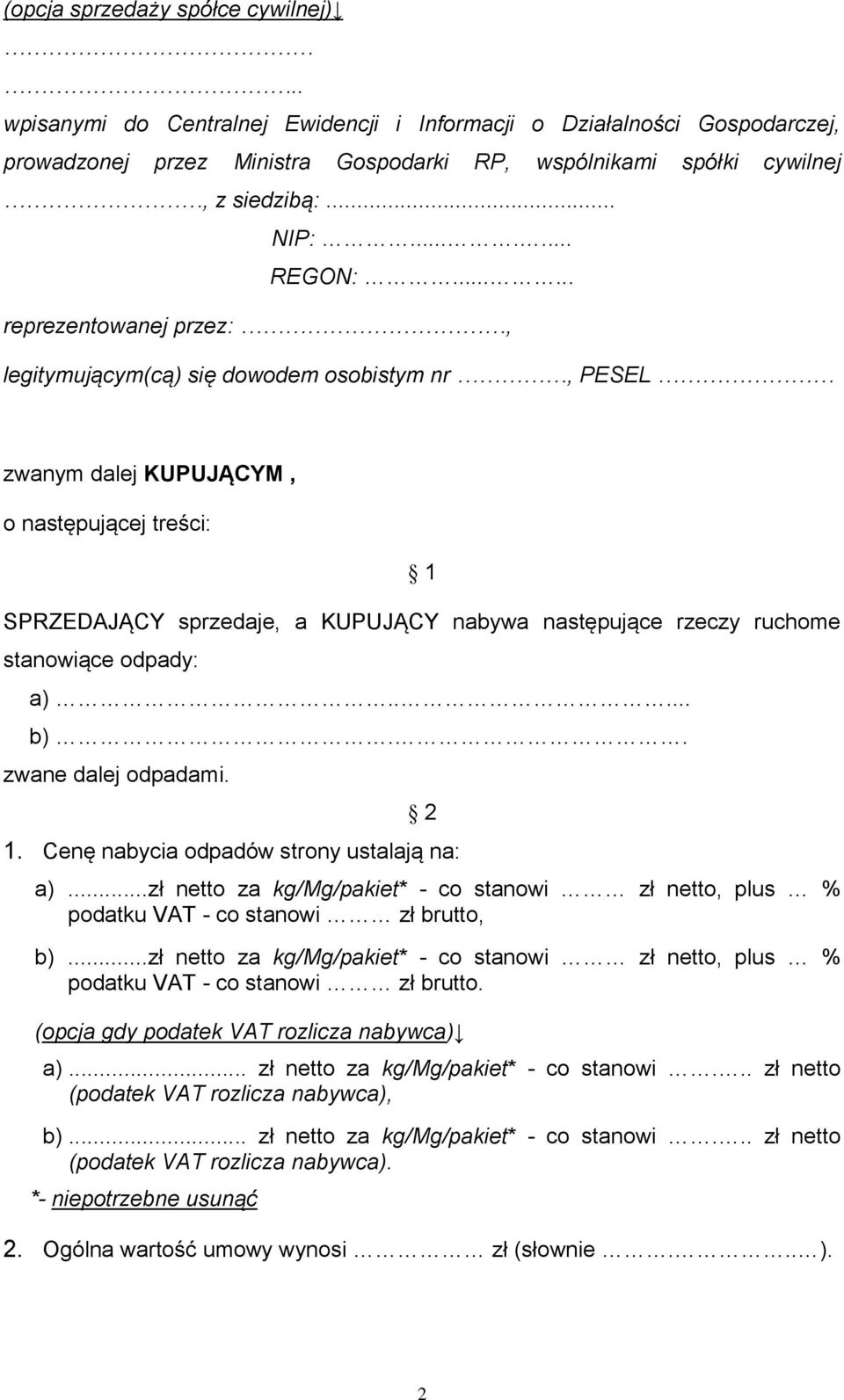 ..... reprezentowanej przez:, legitymującym(cą) się dowodem osobistym nr, PESEL zwanym dalej KUPUJĄCYM, o następującej treści: 1 SPRZEDAJĄCY sprzedaje, a KUPUJĄCY nabywa następujące rzeczy ruchome