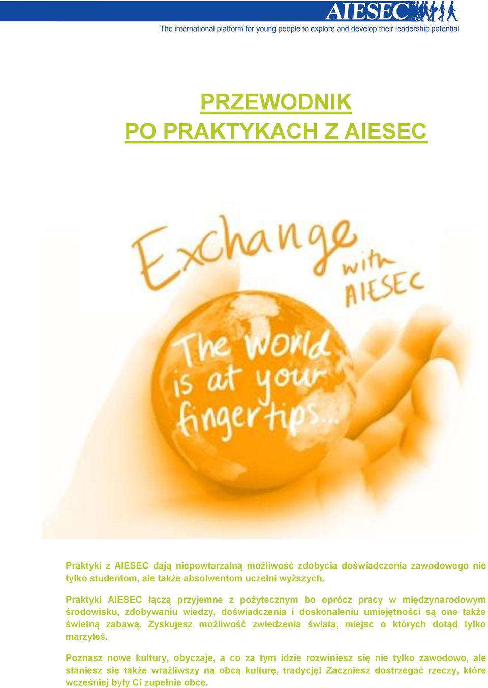 Praktyki AIESEC łączą przyjemne z pożytecznym bo oprócz pracy w międzynarodowym środowisku, zdobywaniu wiedzy, doświadczenia i doskonaleniu umiejętności są one