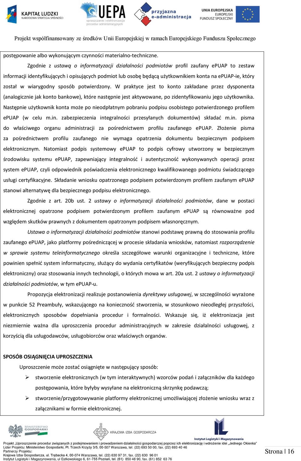 został w wiarygodny sposób potwierdzony. W praktyce jest to konto zakładane przez dysponenta (analogicznie jak konto bankowe), które następnie jest aktywowane, po zidentyfikowaniu jego użytkownika.