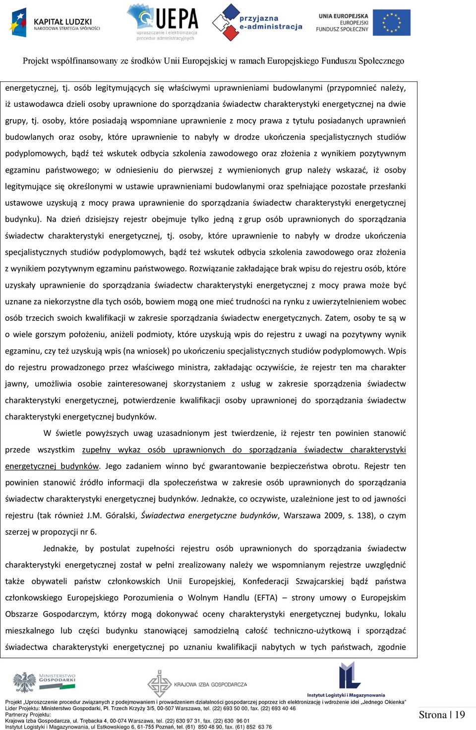 osoby, które posiadają wspomniane uprawnienie z mocy prawa z tytułu posiadanych uprawnień budowlanych oraz osoby, które uprawnienie to nabyły w drodze ukończenia specjalistycznych studiów