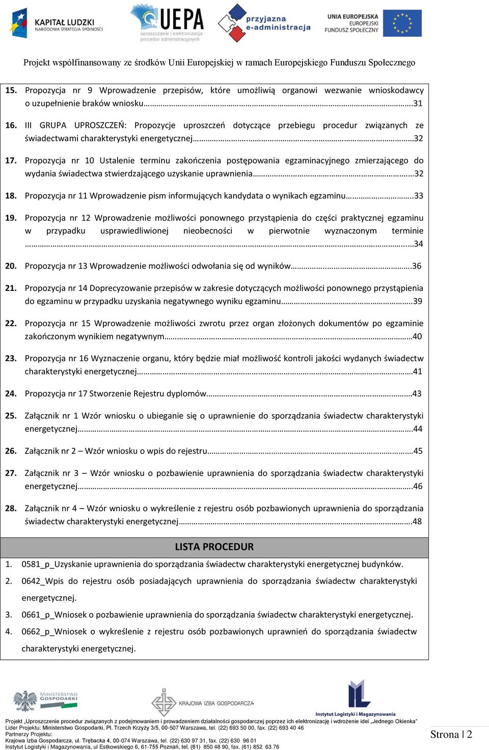 Propozycja nr 10 Ustalenie terminu zakończenia postępowania egzaminacyjnego zmierzającego do wydania świadectwa stwierdzającego uzyskanie uprawnienia. 32 18.