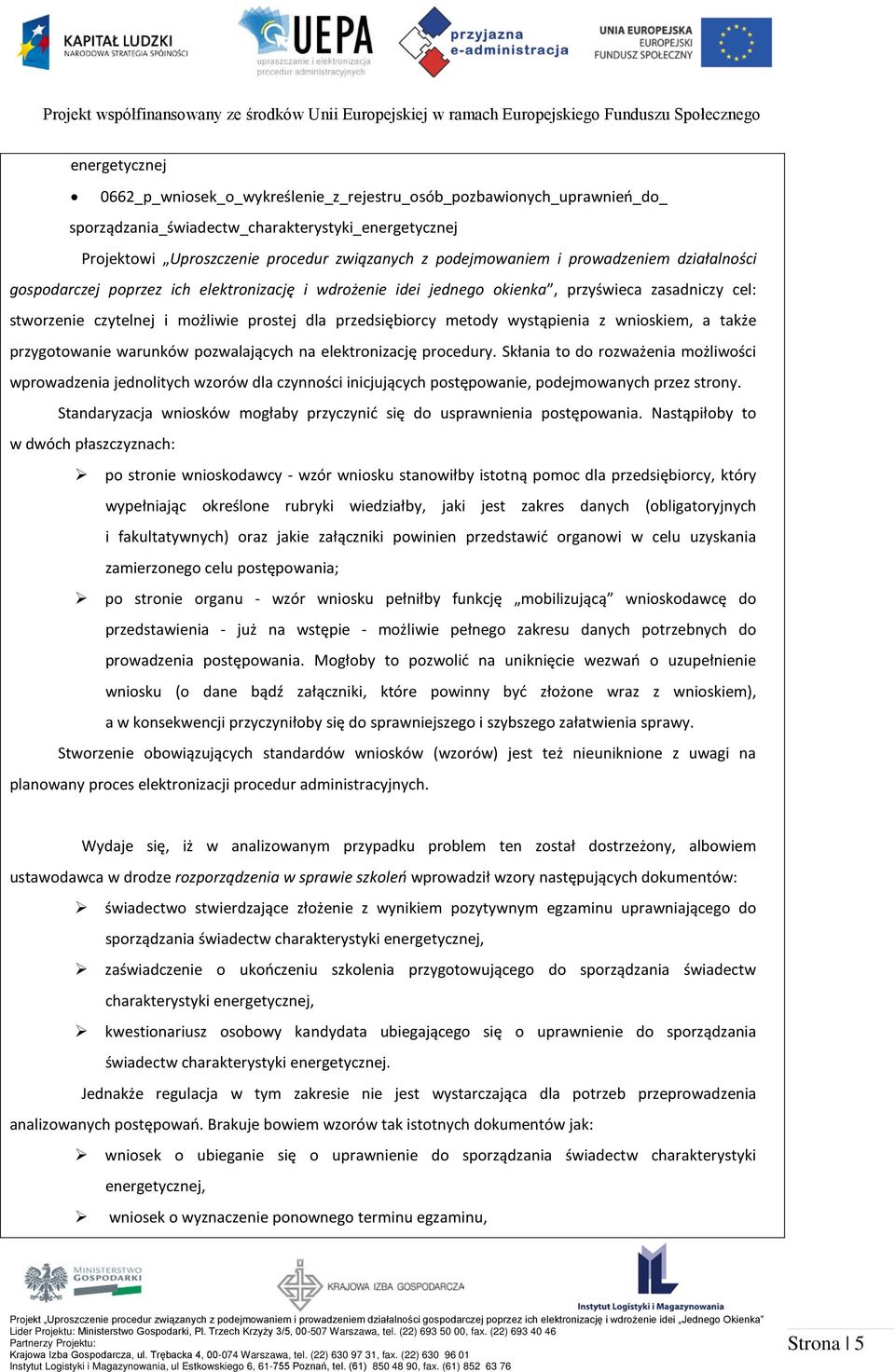 wystąpienia z wnioskiem, a także przygotowanie warunków pozwalających na elektronizację procedury.