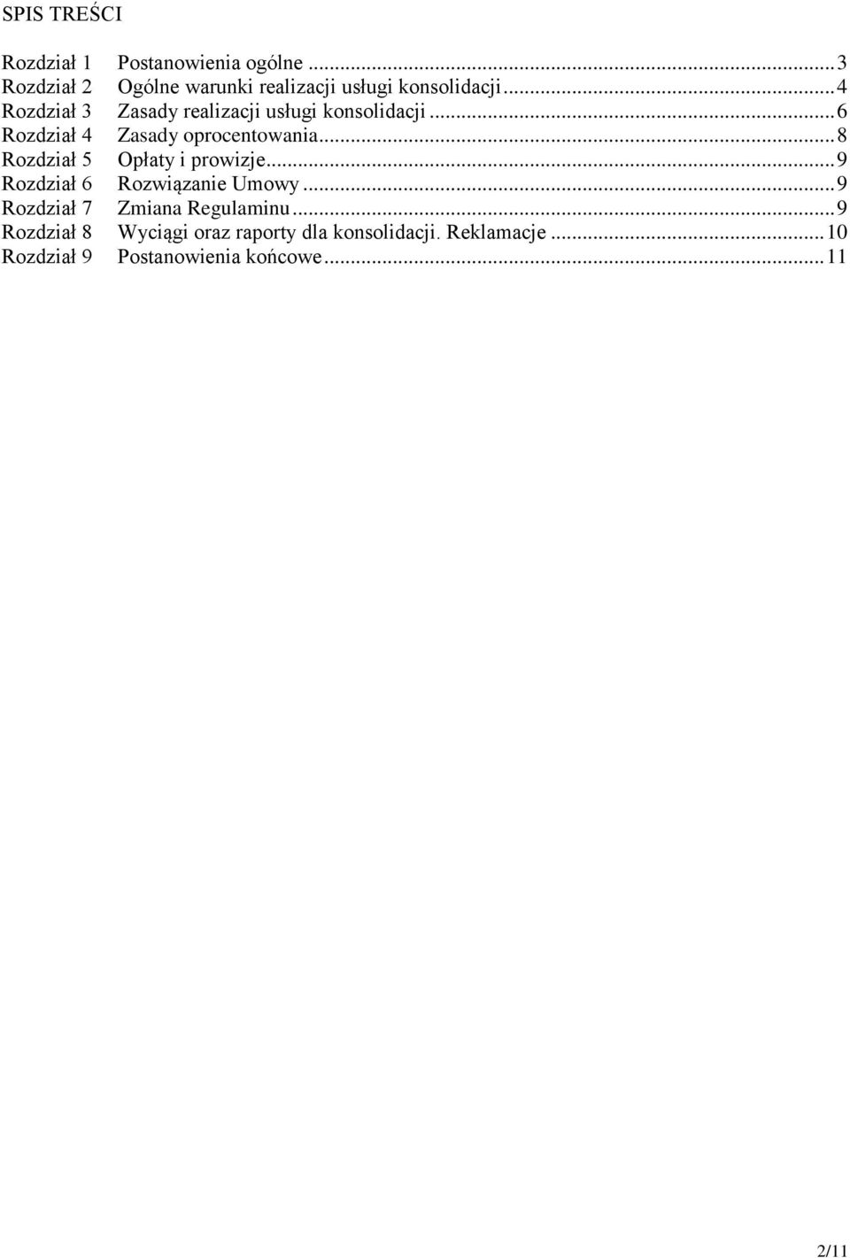 .. 8 Rozdział 5 Opłaty i prowizje... 9 Rozdział 6 Rozwiązanie Umowy... 9 Rozdział 7 Zmiana Regulaminu.