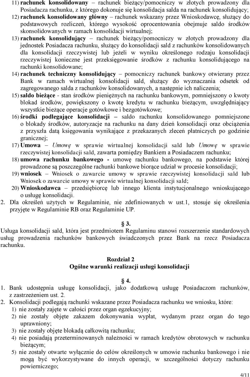 konsolidujący rachunek bieżący/pomocniczy w złotych prowadzony dla jednostek Posiadacza rachunku, służący do konsolidacji sald z rachunków konsolidowanych dla konsolidacji rzeczywistej lub jeżeli w