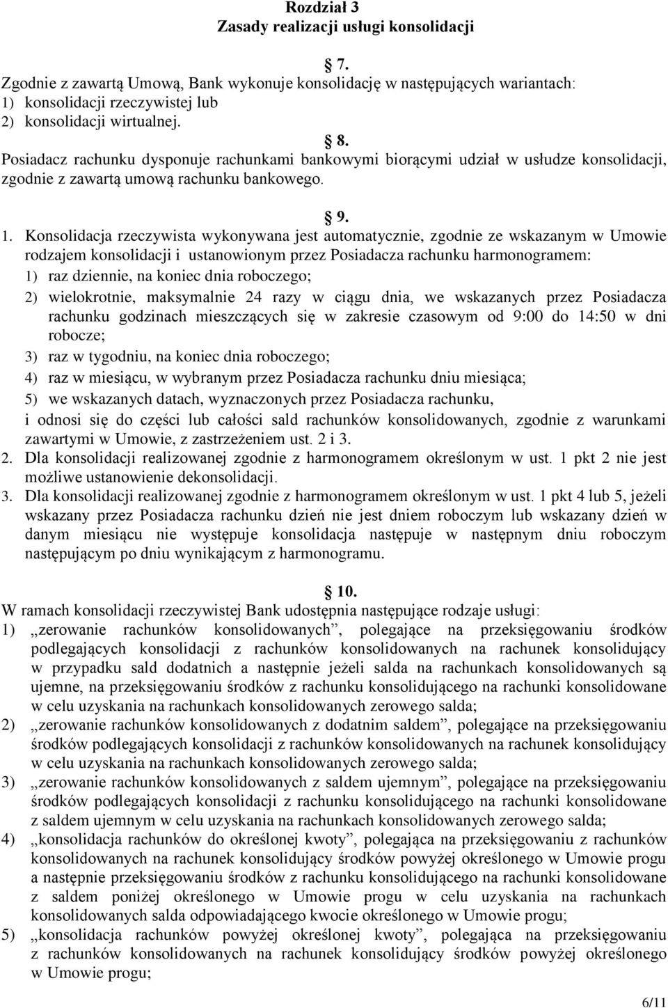 Konsolidacja rzeczywista wykonywana jest automatycznie, zgodnie ze wskazanym w Umowie rodzajem konsolidacji i ustanowionym przez Posiadacza rachunku harmonogramem: 1) raz dziennie, na koniec dnia