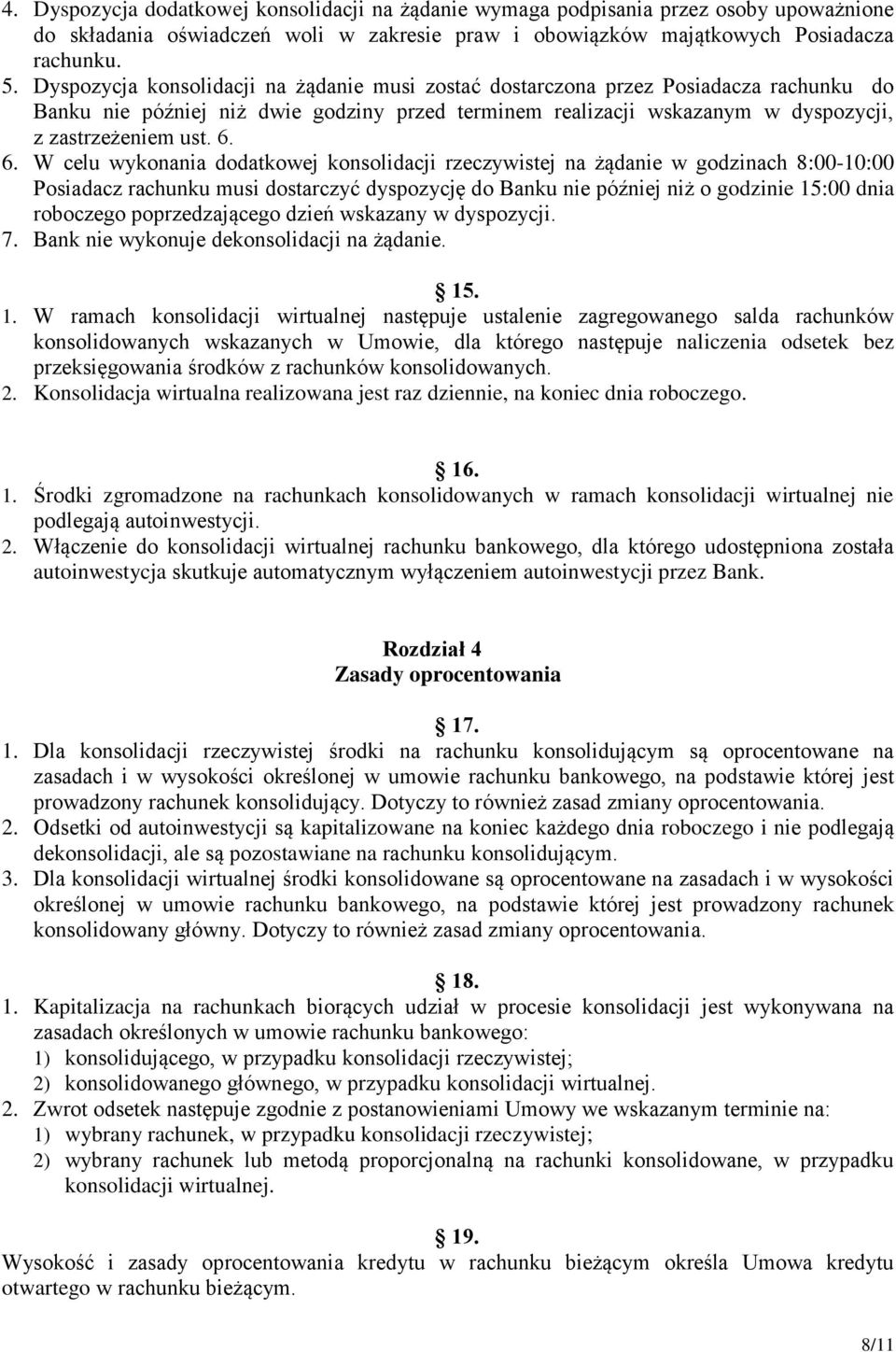 6. W celu wykonania dodatkowej konsolidacji rzeczywistej na żądanie w godzinach 8:00-10:00 Posiadacz rachunku musi dostarczyć dyspozycję do Banku nie później niż o godzinie 15:00 dnia roboczego