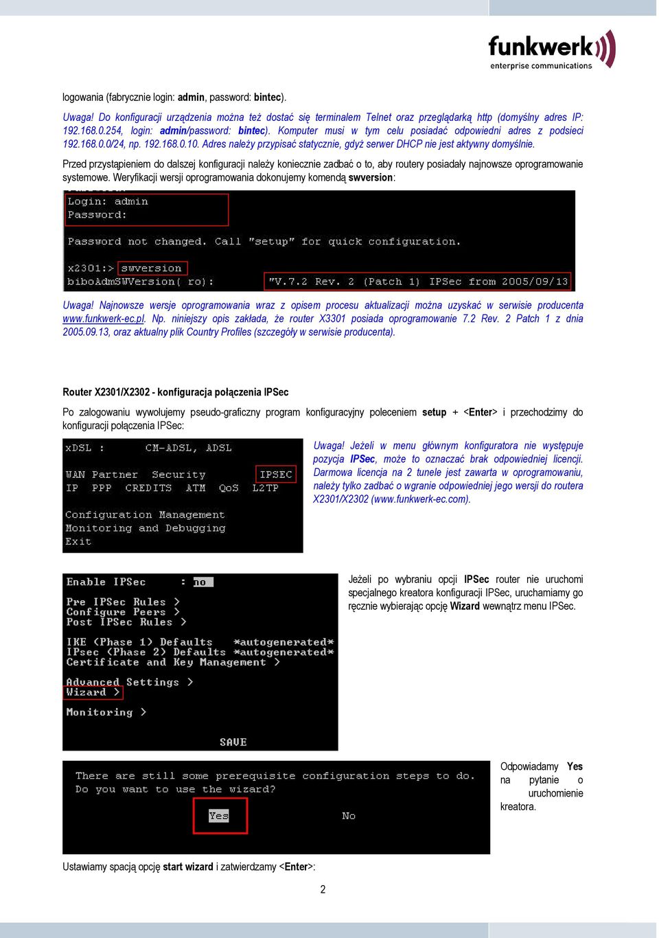 Adres należy przypisać statycznie, gdyż serwer DHCP nie jest aktywny domyślnie.