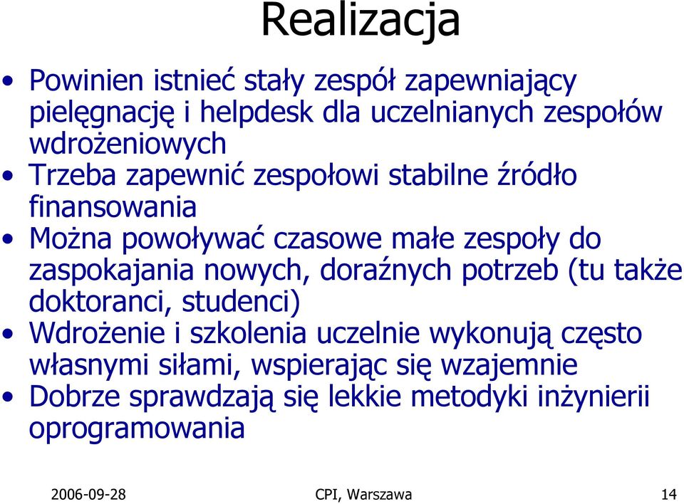 zaspokajania nowych, doraźnych potrzeb (tu także doktoranci, studenci) Wdrożenie i szkolenia uczelnie wykonują