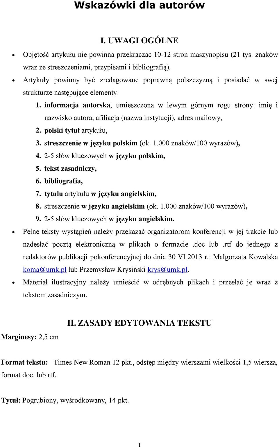 informacja autorska, umieszczona w lewym górnym rogu strony: imię i nazwisko autora, afiliacja (nazwa instytucji), adres mailowy, 2. polski tytuł artykułu, 3. streszczenie w języku polskim (ok. 1.