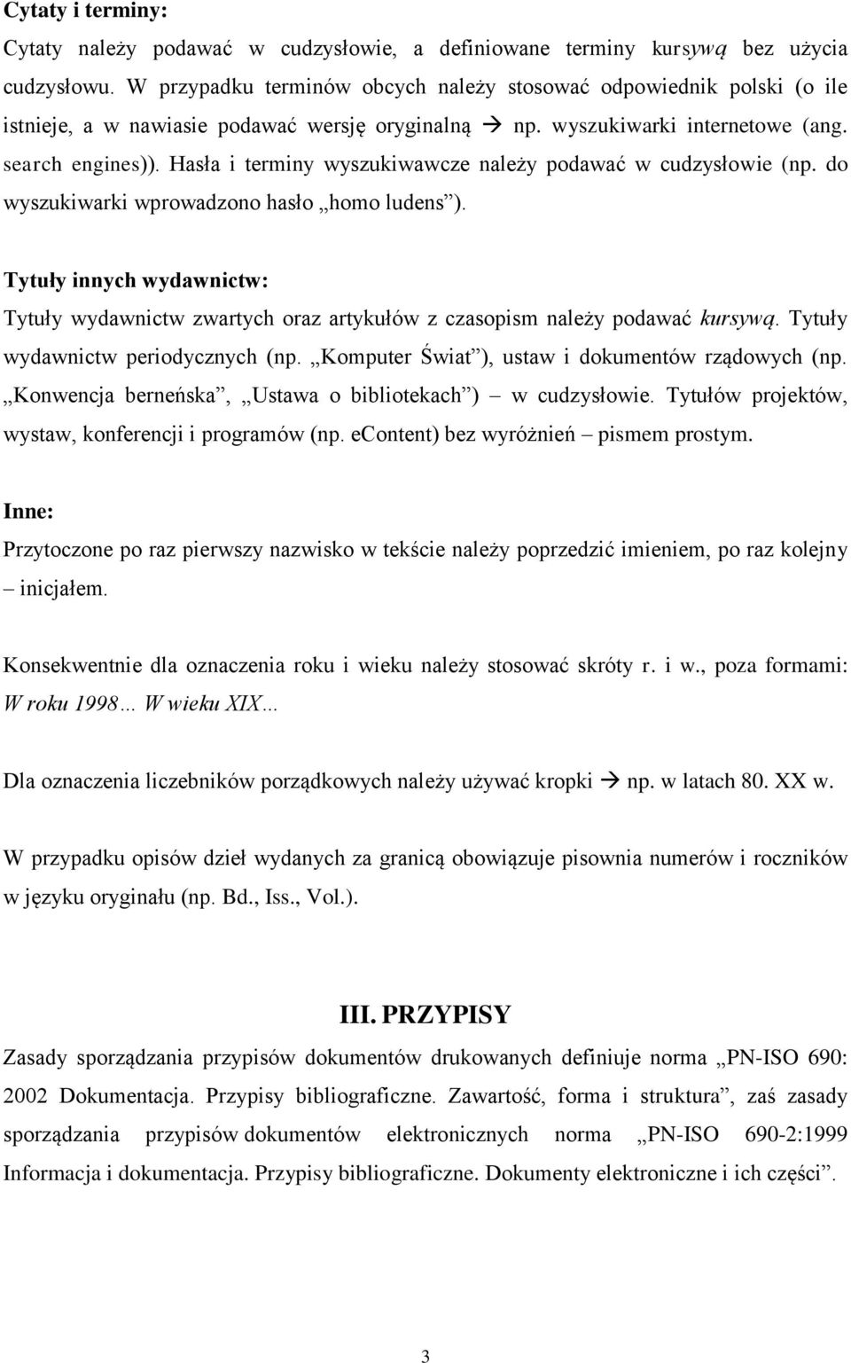 Hasła i terminy wyszukiwawcze należy podawać w cudzysłowie (np. do wyszukiwarki wprowadzono hasło homo ludens ).