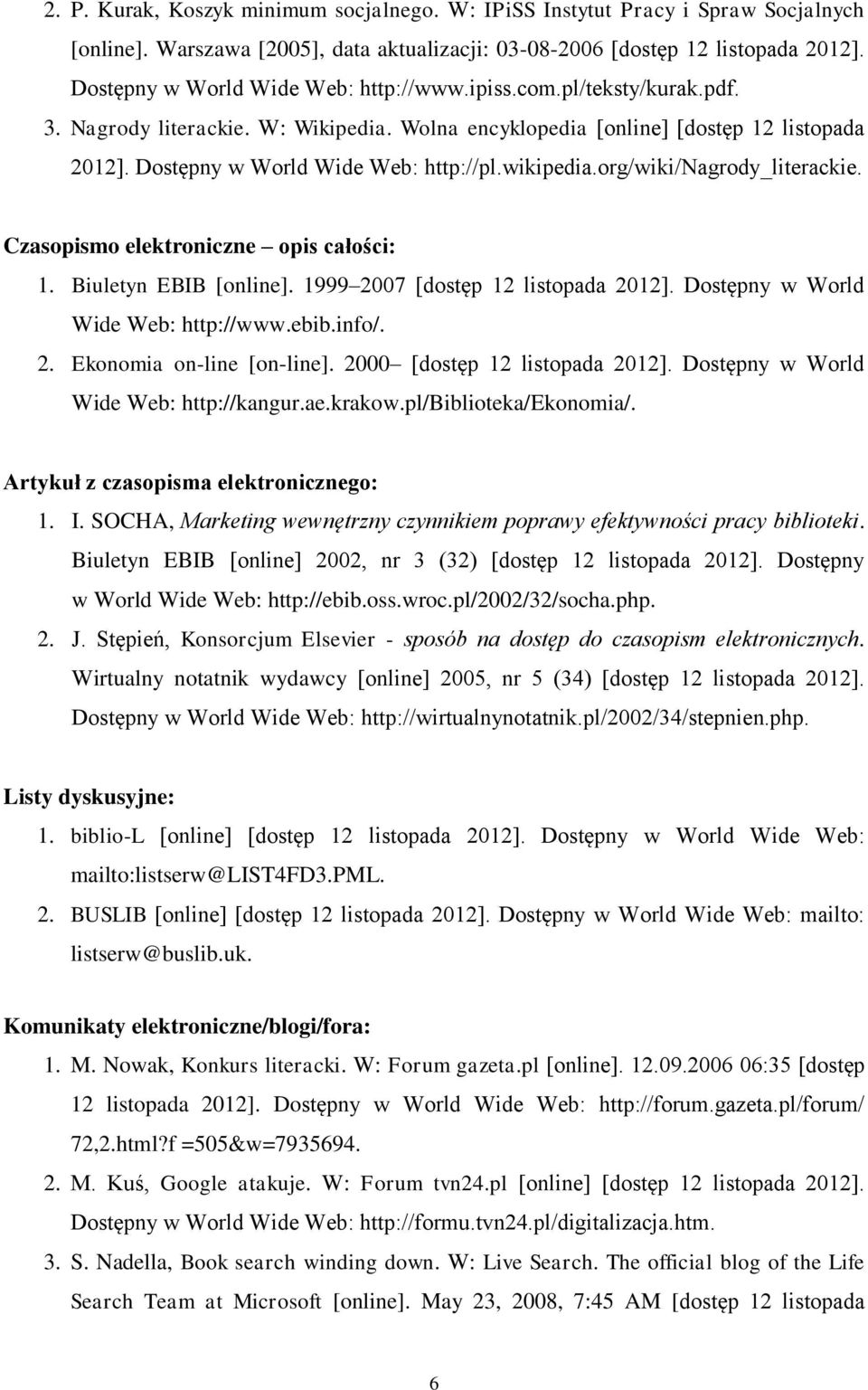 wikipedia.org/wiki/nagrody_literackie. Czasopismo elektroniczne opis całości: 1. Biuletyn EBIB [online]. 1999 2007 [dostęp 12 listopada 2012]. Dostępny w World Wide Web: http://www.ebib.info/. 2. Ekonomia on-line [on-line].