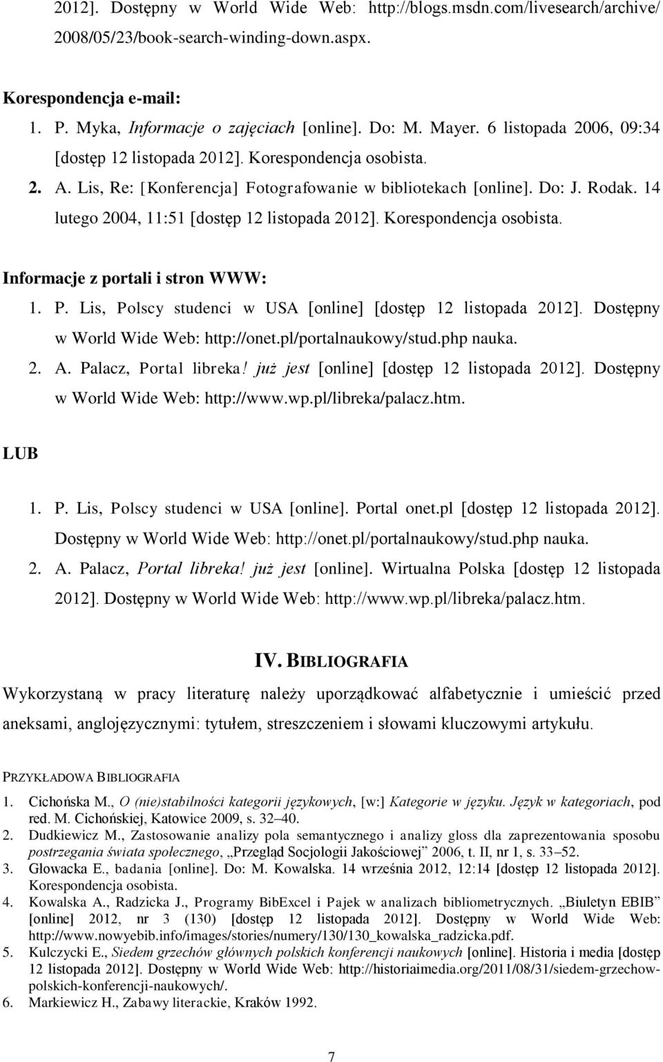 14 lutego 2004, 11:51 [dostęp 12 listopada 2012]. Korespondencja osobista. Informacje z portali i stron WWW: 1. P. Lis, Polscy studenci w USA [online] [dostęp 12 listopada 2012].