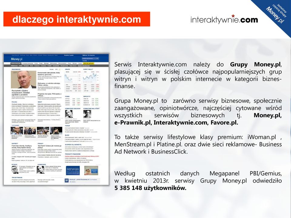 pl to zarówno serwisy biznesowe, społecznie zaangażowane, opiniotwórcze, najczęściej cytowane wśród wszystkich serwisów biznesowych tj. Money.pl, e-prawnik.